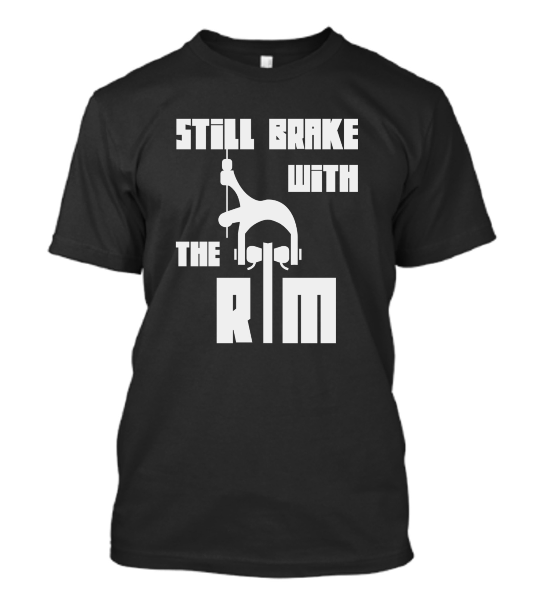 Still Brake With The Rim Road Cycling Enthusiast T-Shirt