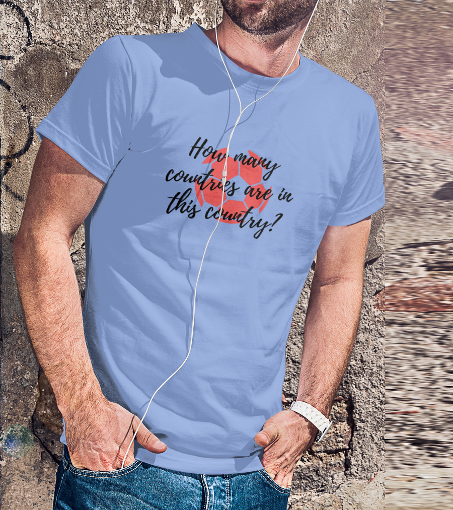 How Many Countries Are In This Country Ted Lasso Soccer Ball T-Shirt