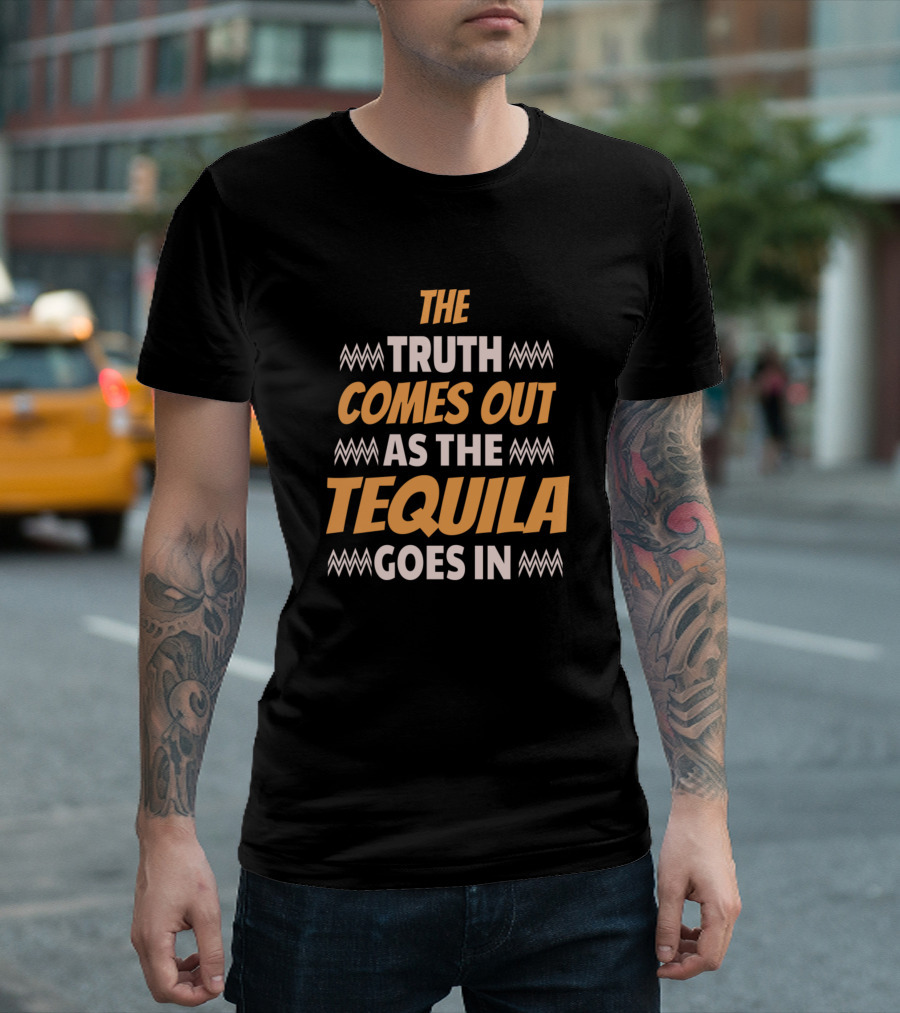 The Truth Comes Out As The Tequila Goes In Zigzag Accents T-Shirt