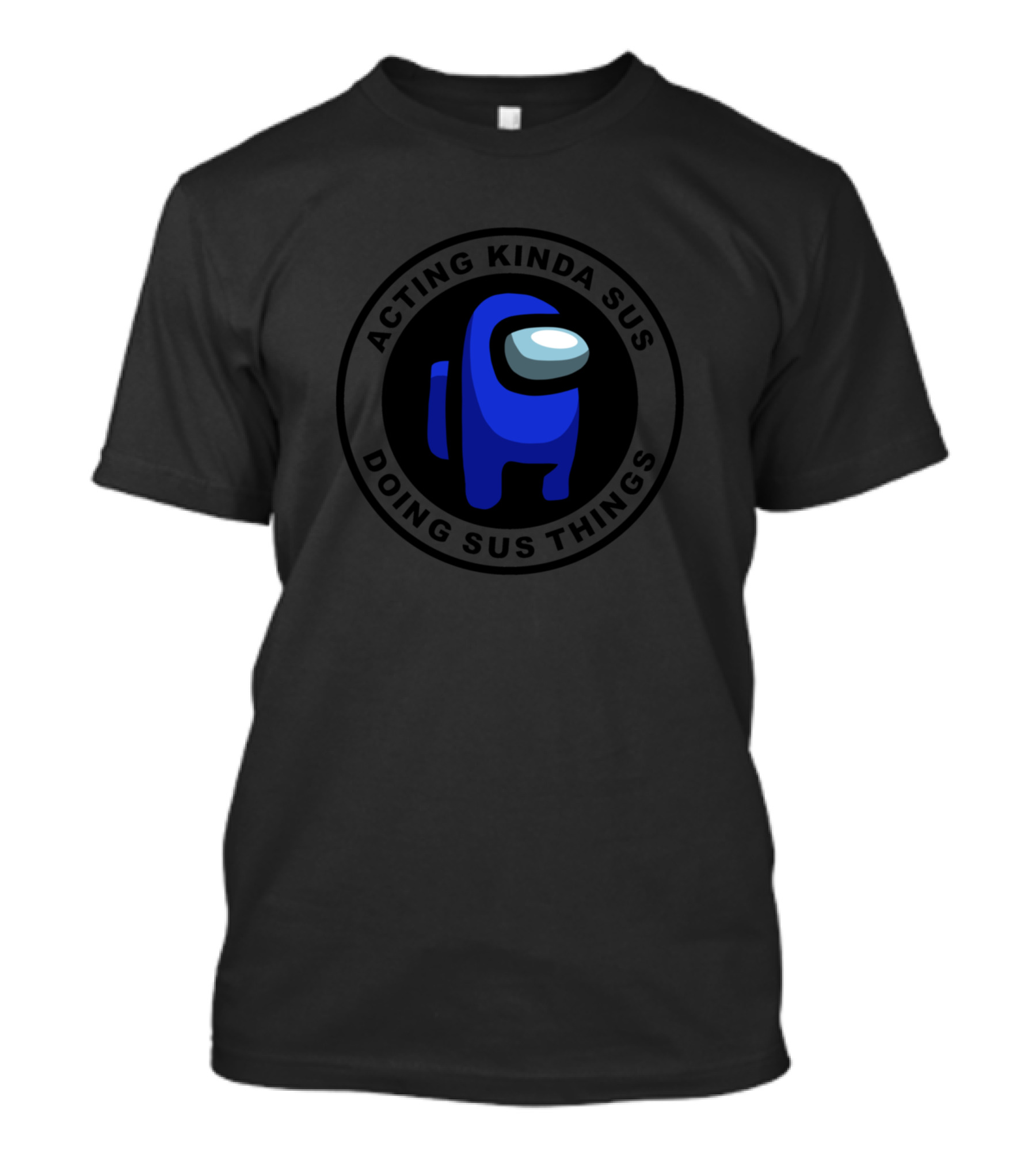 Acting Kinda Sus Doing Sus Things Blue Among Us Character T-Shirt