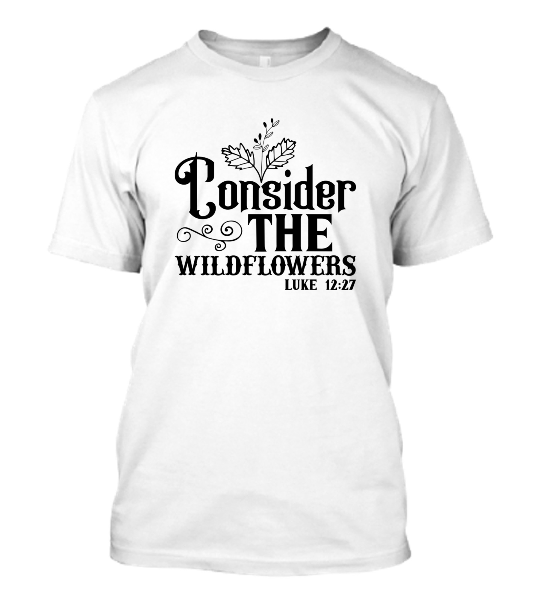 Consider The Wildflowers Luke 12:27 Floral Flower T-Shirt