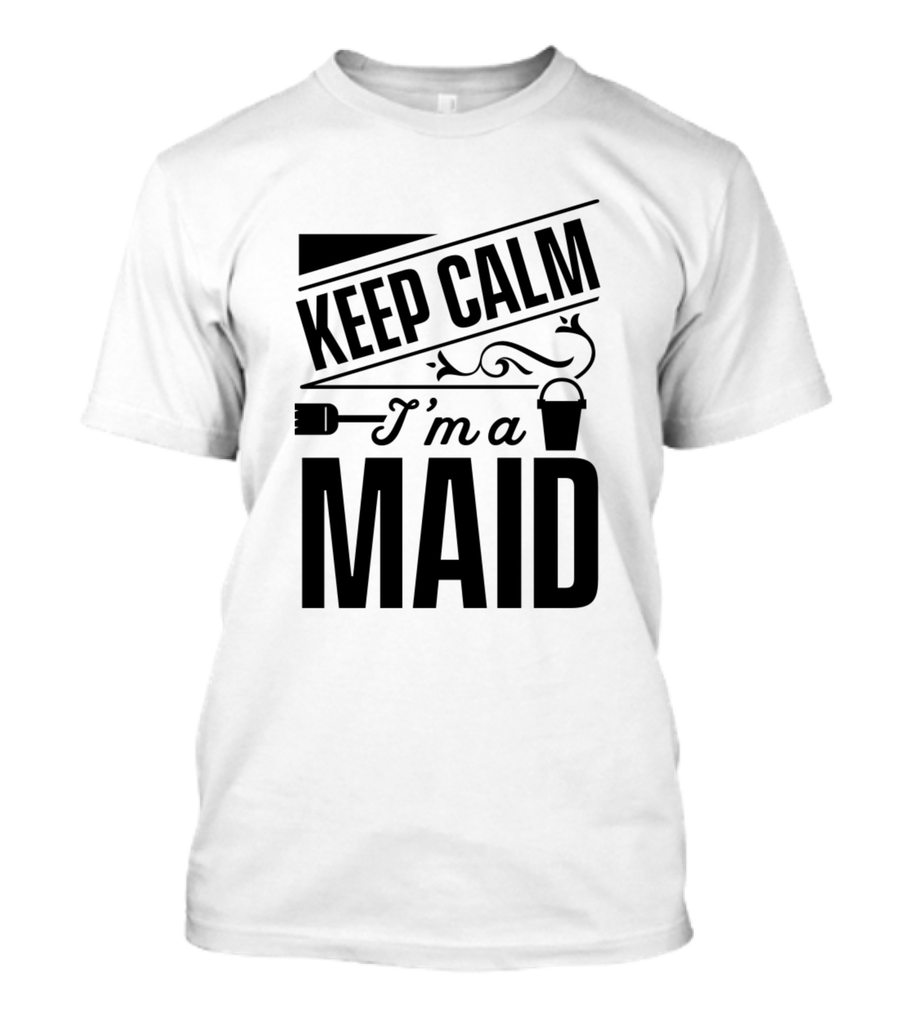 Keep Calm I'm A Maid Servant Job French House Chamber Maids T-Shirt