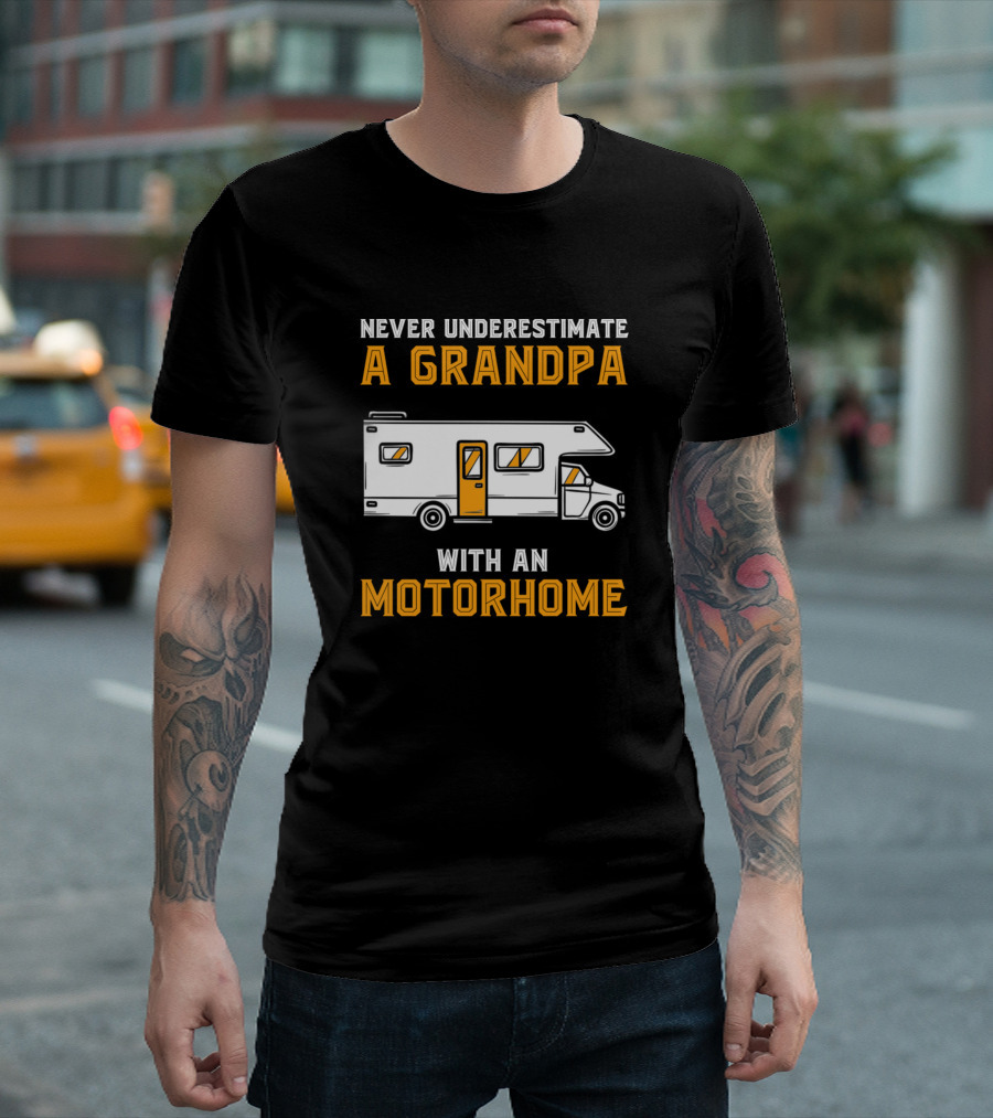 NEVER UNDERESTIMATE A GRANDPA WITH AN MOTORHOME T-Shirt