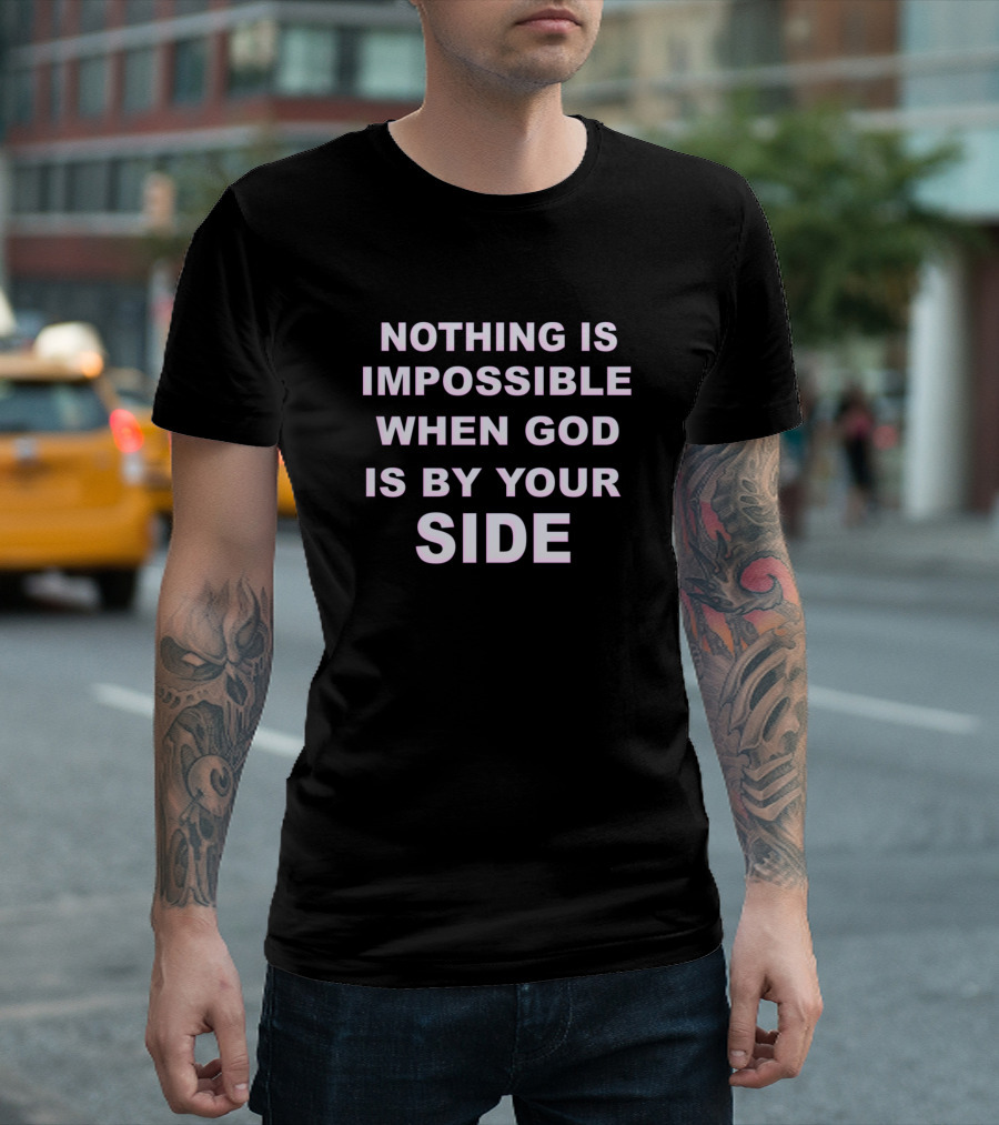 Nothing Is Impossible When God Is By Your Side Faithful Assurance T-Shirt