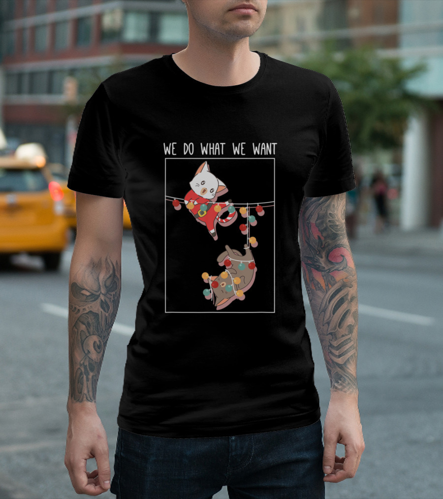 We Do What We Want Cute Kittens Hanging with Christmas Lights T-Shirt