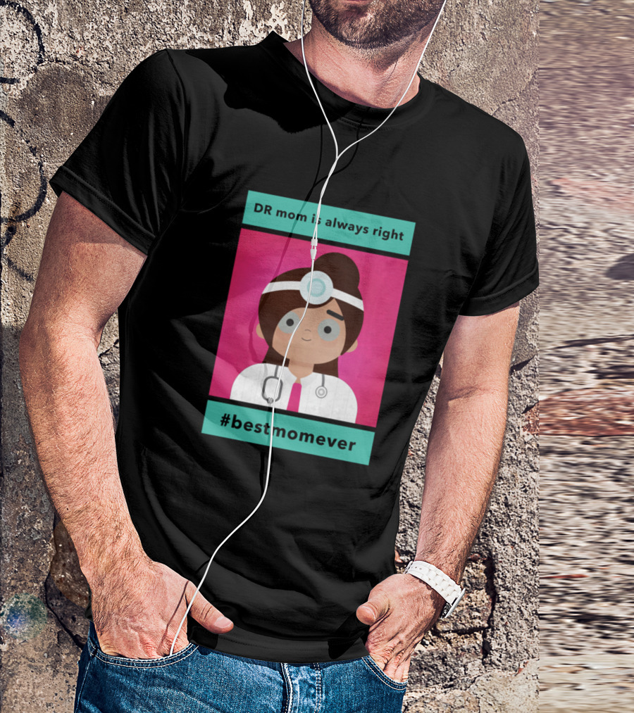 DR Mom Is Always Right #BestMomEver T-Shirt