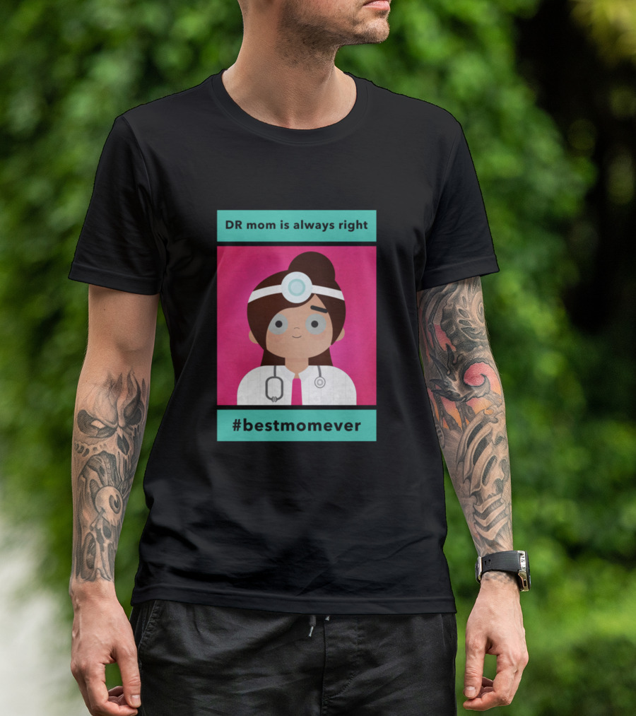 DR Mom Is Always Right #BestMomEver T-Shirt