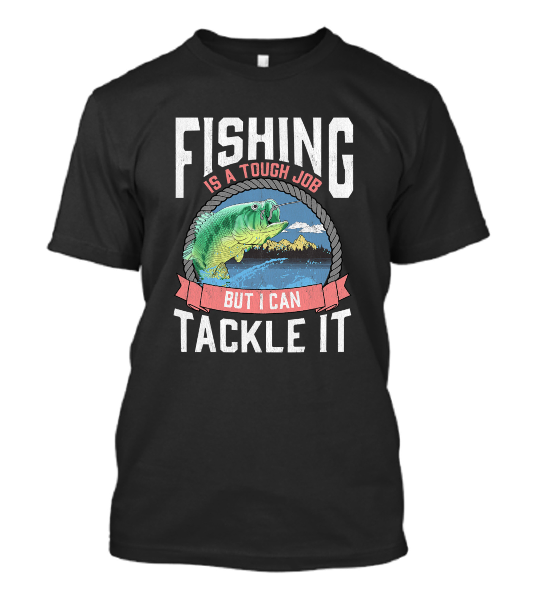 Fishing Is A Tough Job But I Can Tackle It T-Shirt