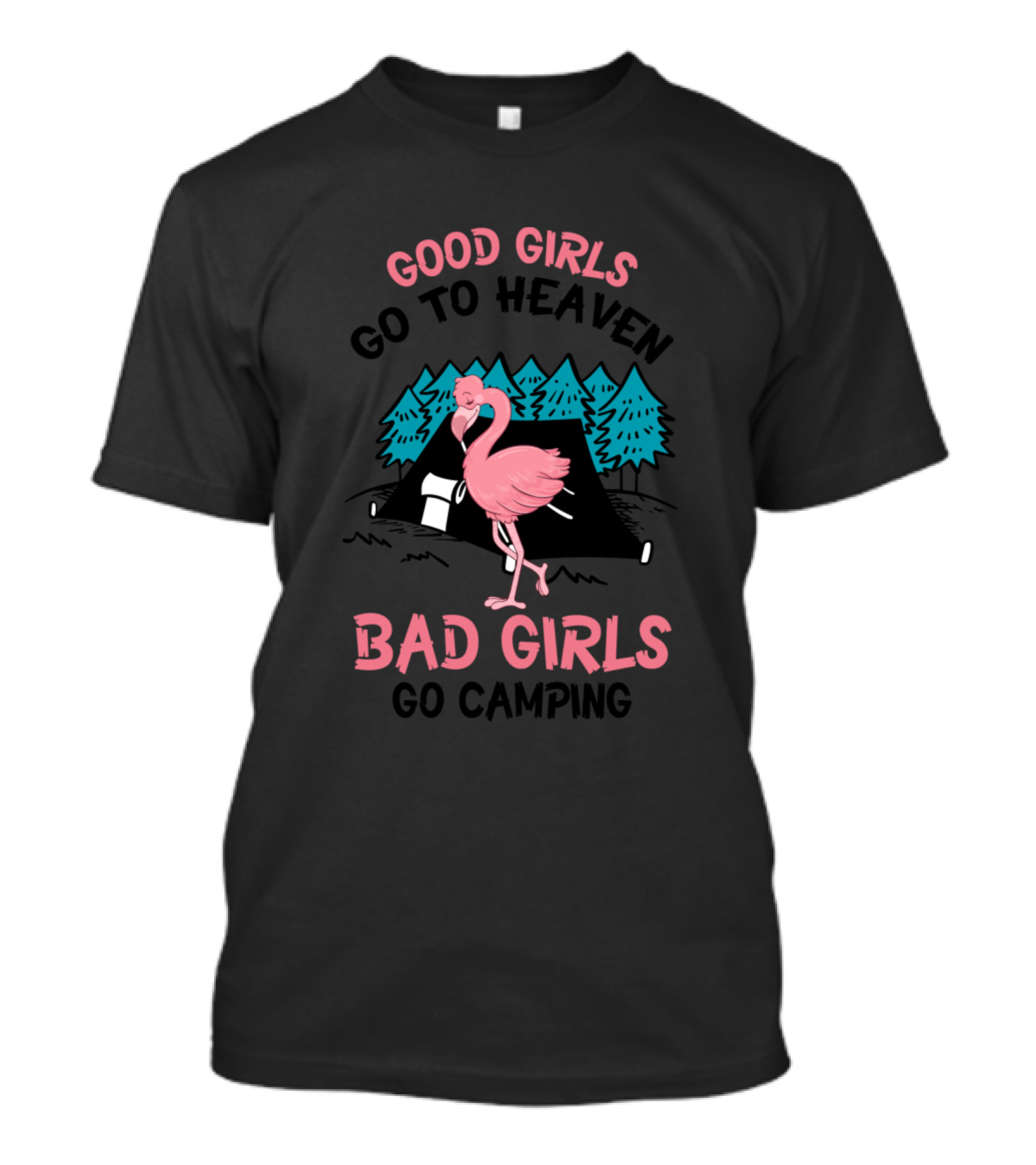 Good Girls Go To Heaven Bad Girls Go Camping Flamingo Tent Trees T-Shirt