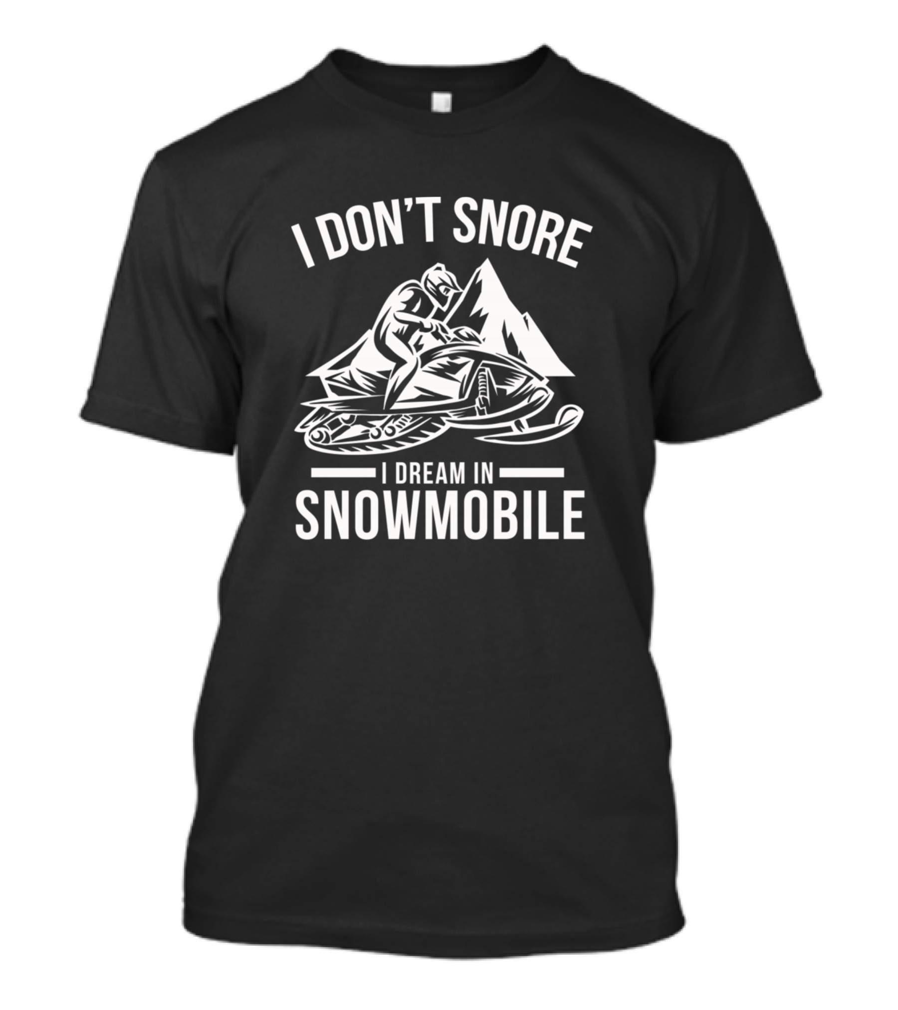 I Don't Snore I Dream In Snowmobile Mountain Adventure T-Shirt