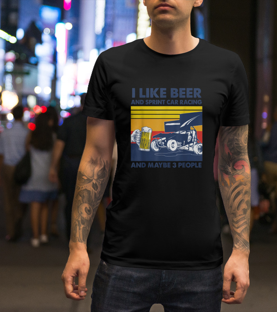 I Like Beer And Sprint Car Racing And Maybe 3 People Retro Style Racing T-Shirt