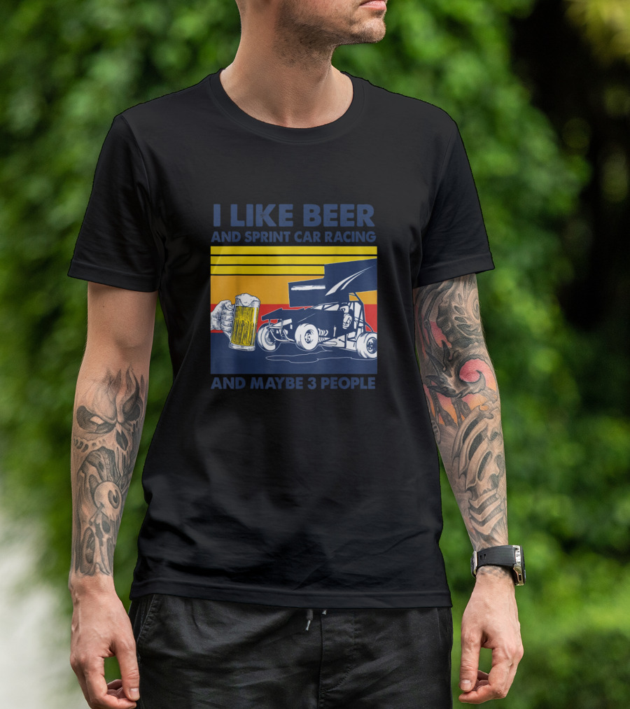 I Like Beer And Sprint Car Racing And Maybe 3 People Retro Style Racing T-Shirt