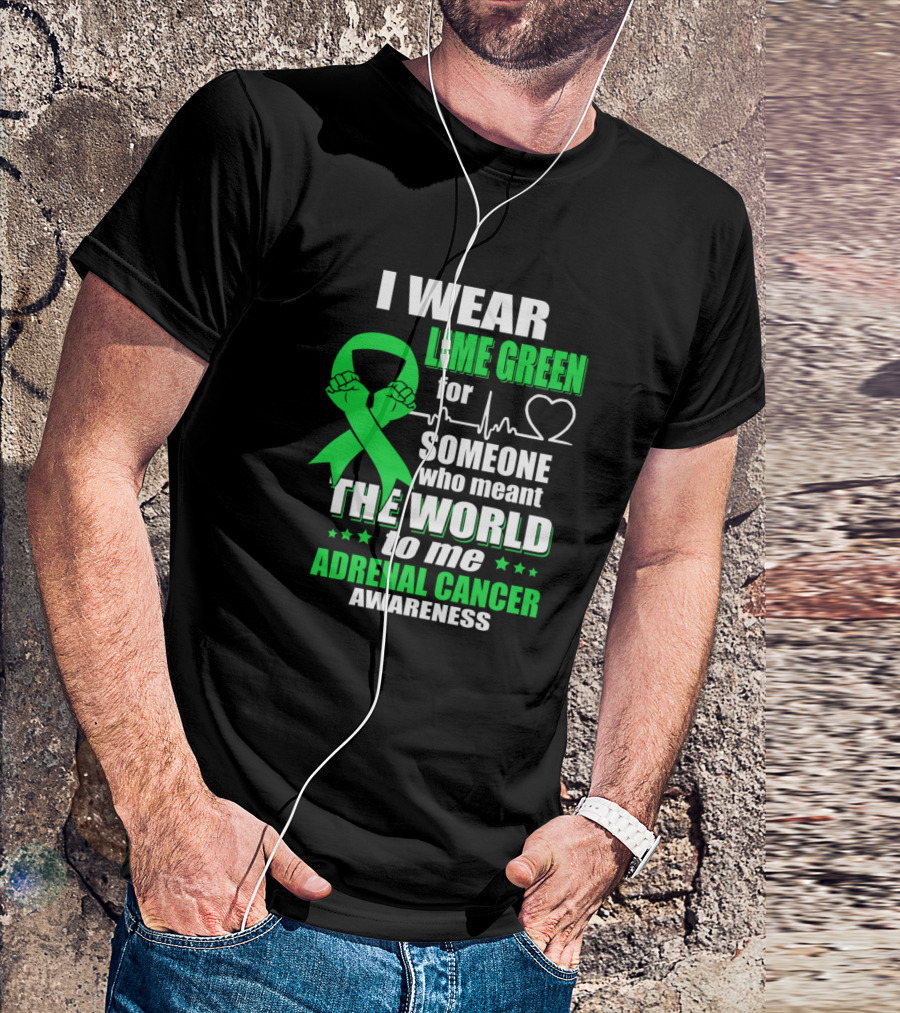 I Wear Lime Green For Someone Who Meant The World To Me Adrenal Cancer Awareness T-Shirt