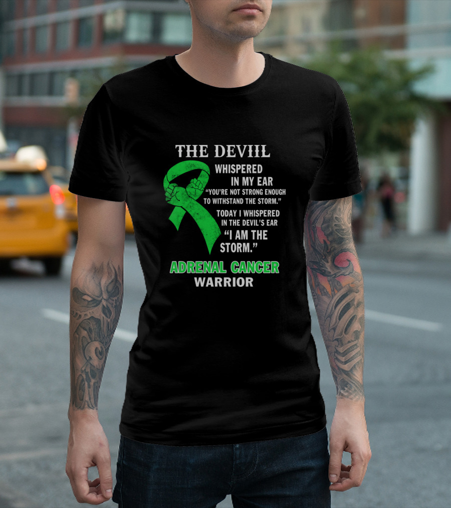The Devil Whispered In My Ear Adrenal Cancer Warrior I Am The Storm T-Shirt