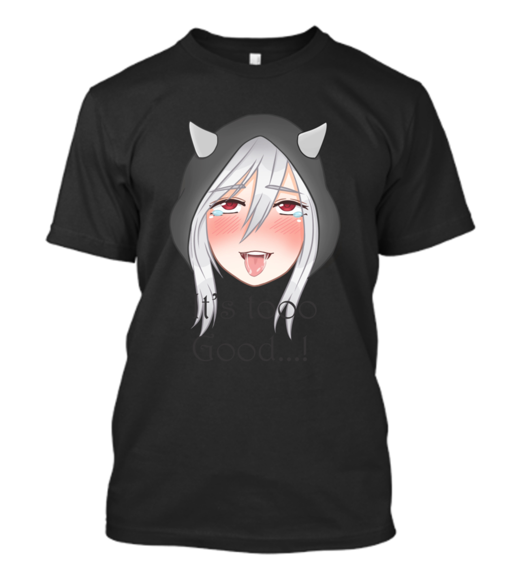 Its Too Good. T-Shirt