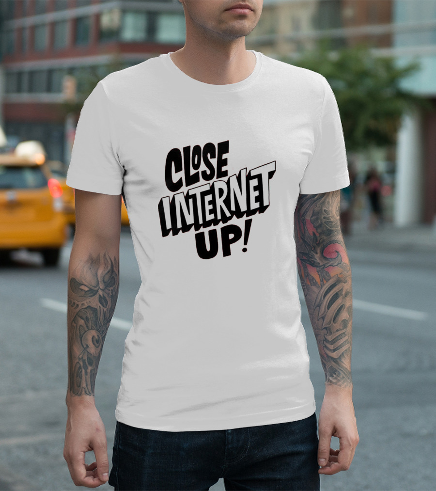 Close Internet Up T-Shirt