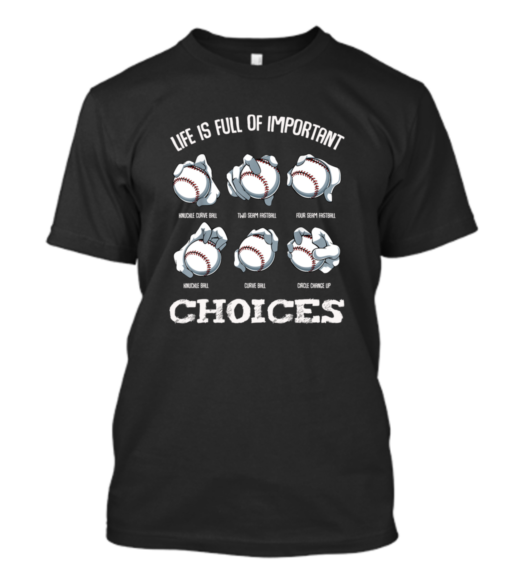 Life Is Full Of Important Choices Knuckle Curve Two Seam Four Seam Fastball Knuckle Curve Circle Change Up T-Shirt