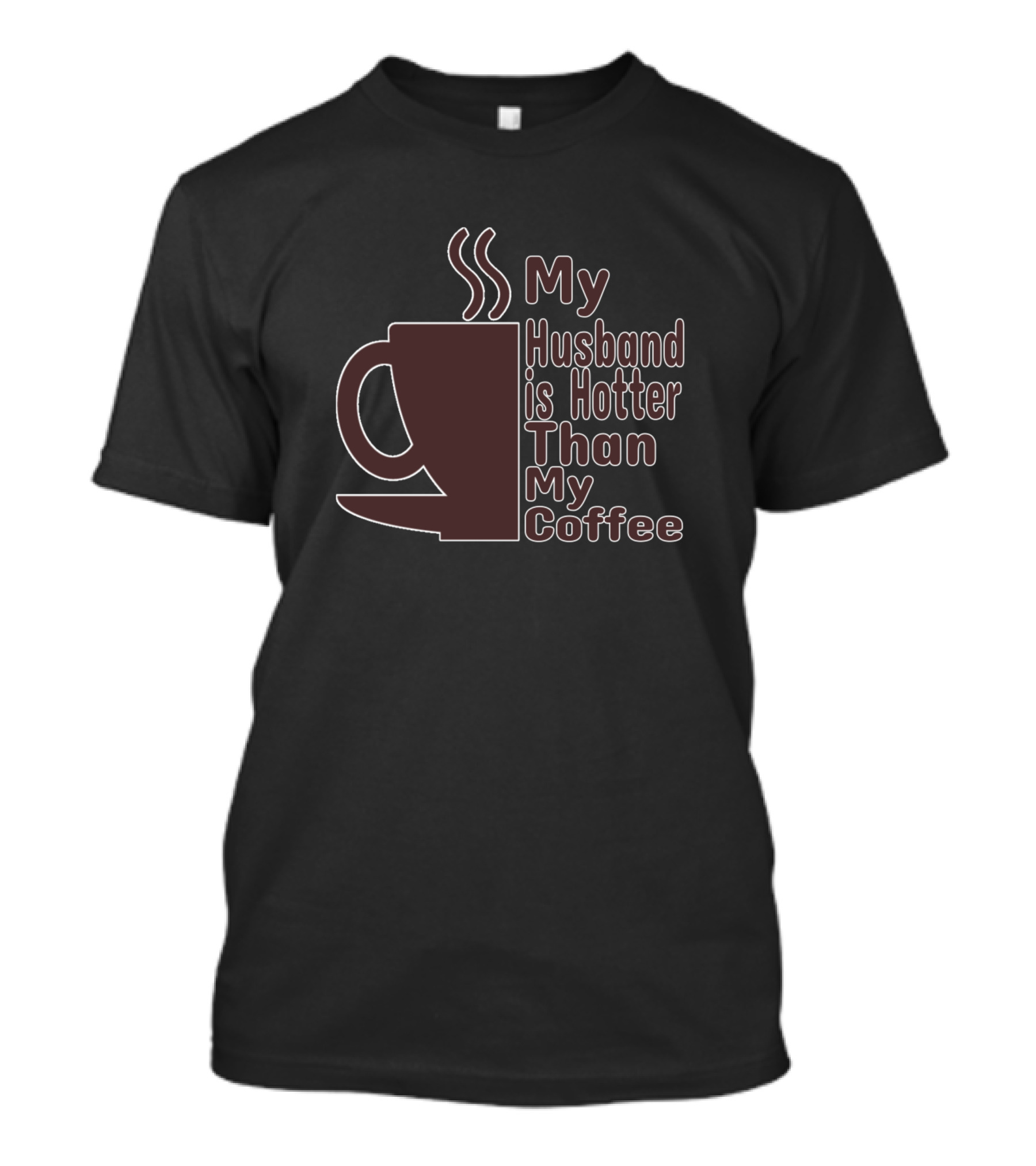 My Husband Is Hotter Than My Coffee Cup Steam T-Shirt