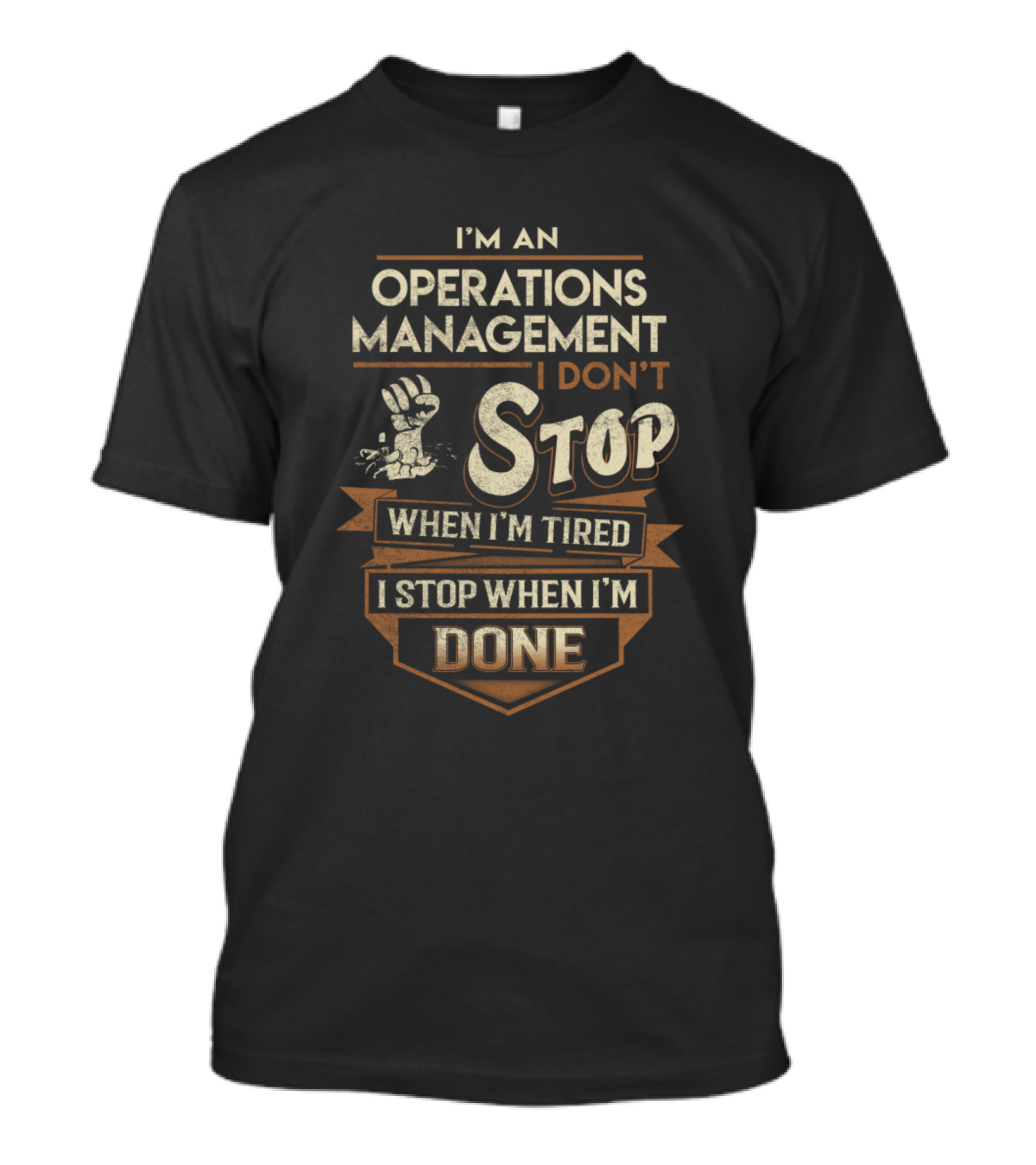 I'm An Operations Management I Don't Stop When I'm Tired I Stop When I'm Done T-Shirt