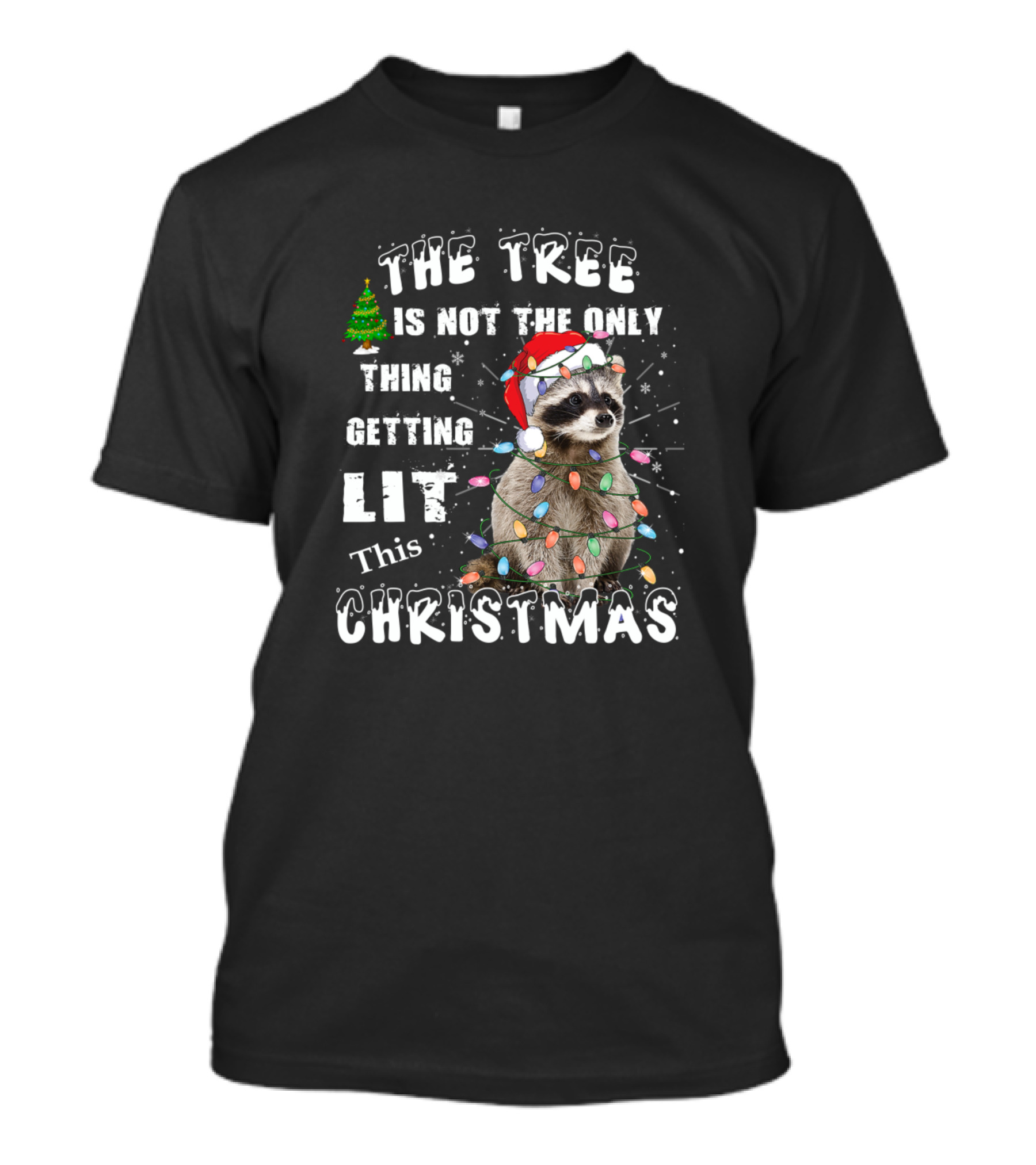 The Tree Is Not The Only Thing Getting Lit This Christmas Raccoon T-Shirt