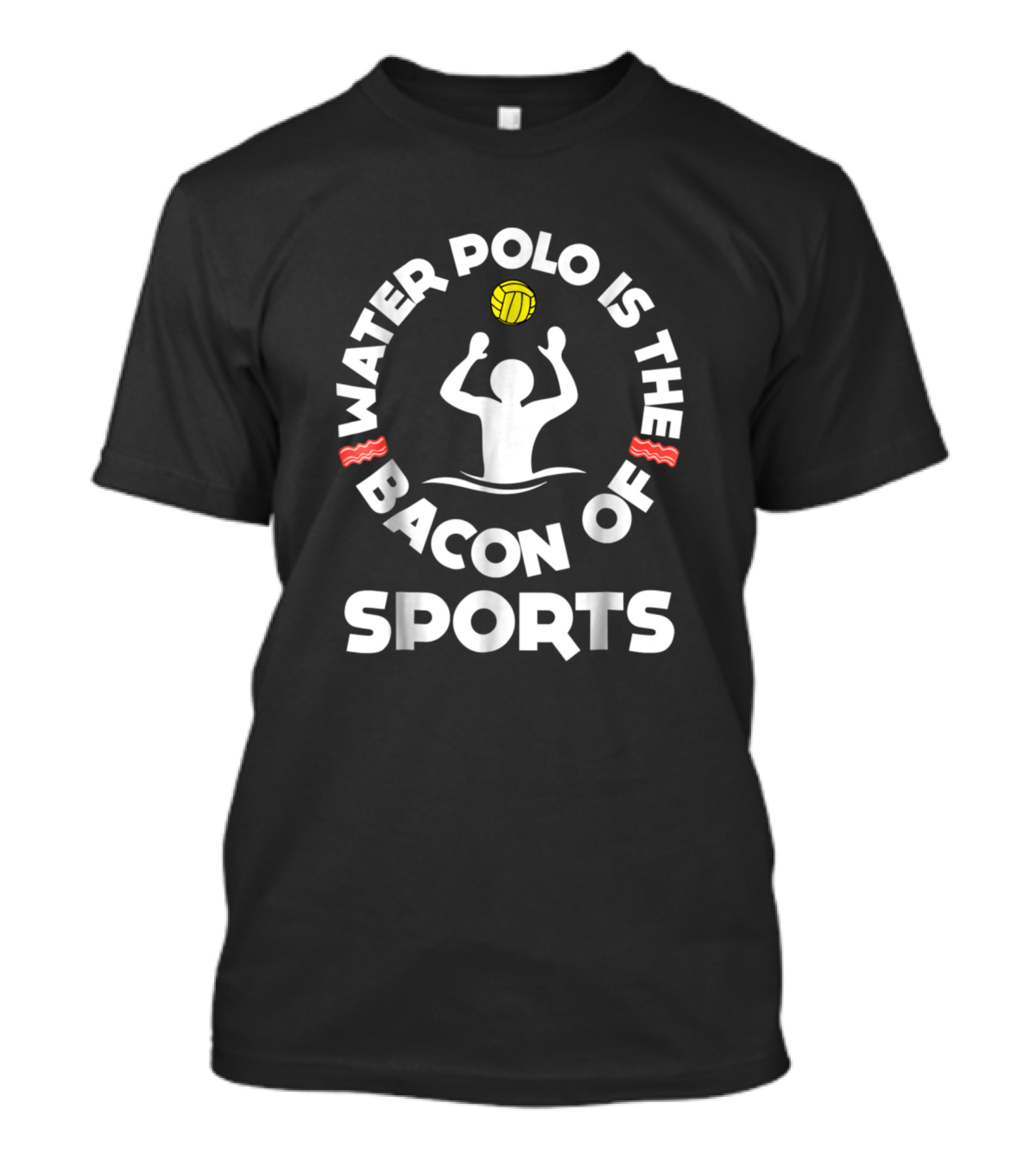 Water Polo Is The Bacon Of Sports T-Shirt
