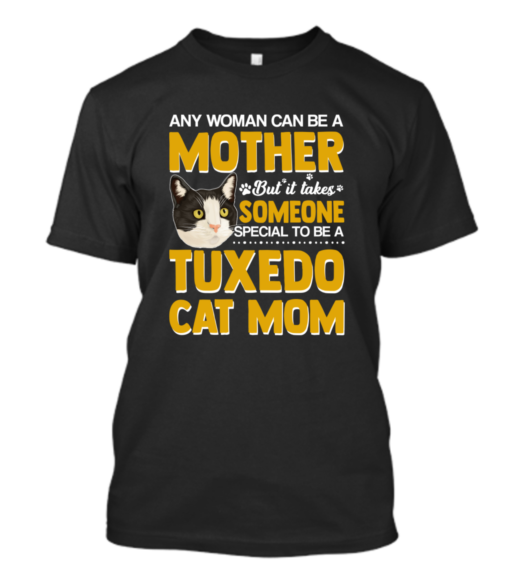 Any Woman Can Be A Mother But It Takes Someone Special To Be A Tuxedo Cat Mom T-Shirt