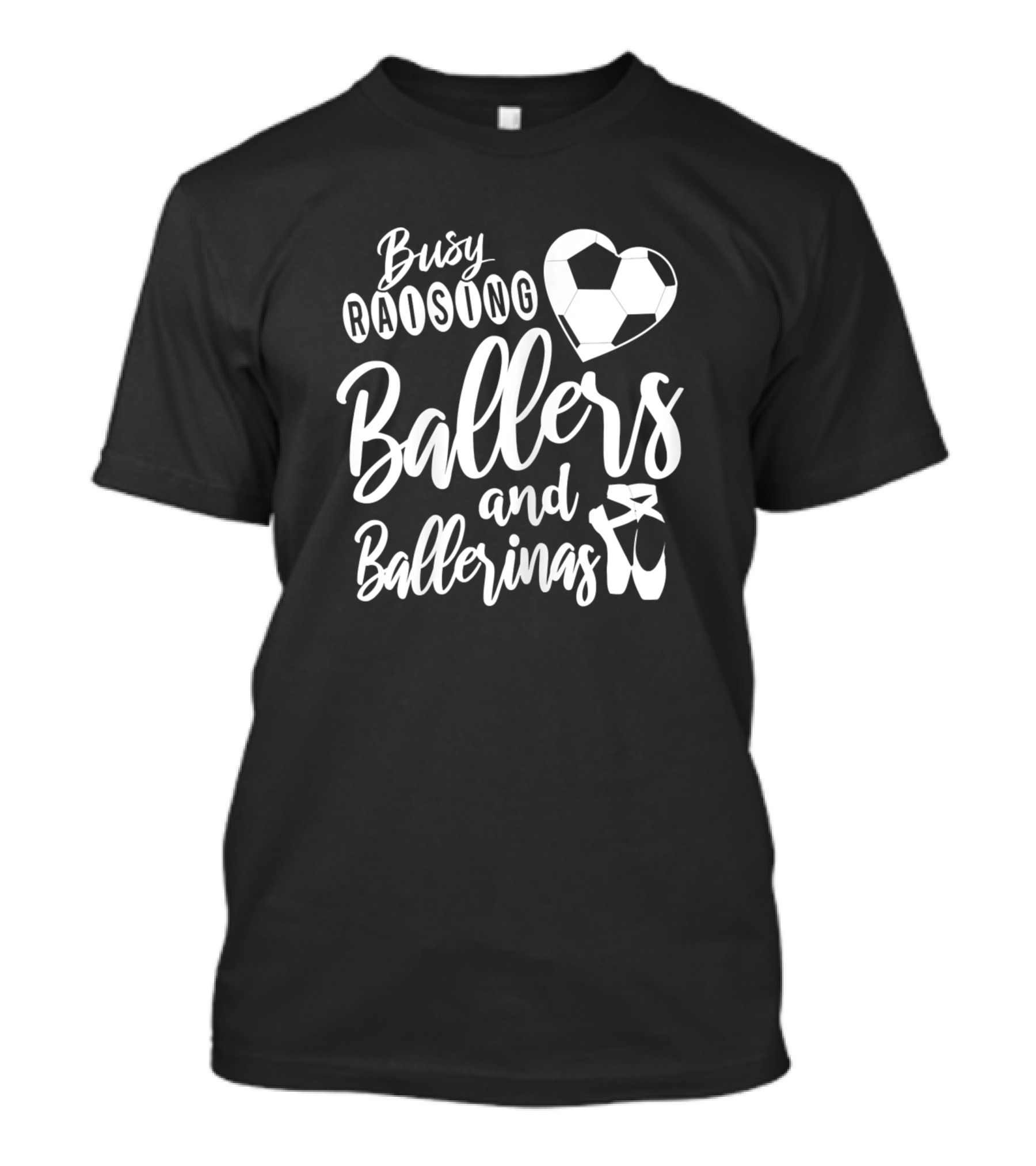 Busy Raising Ballers And Ballerinas Soccer Heart And Ballet Pointe Shoes T-Shirt