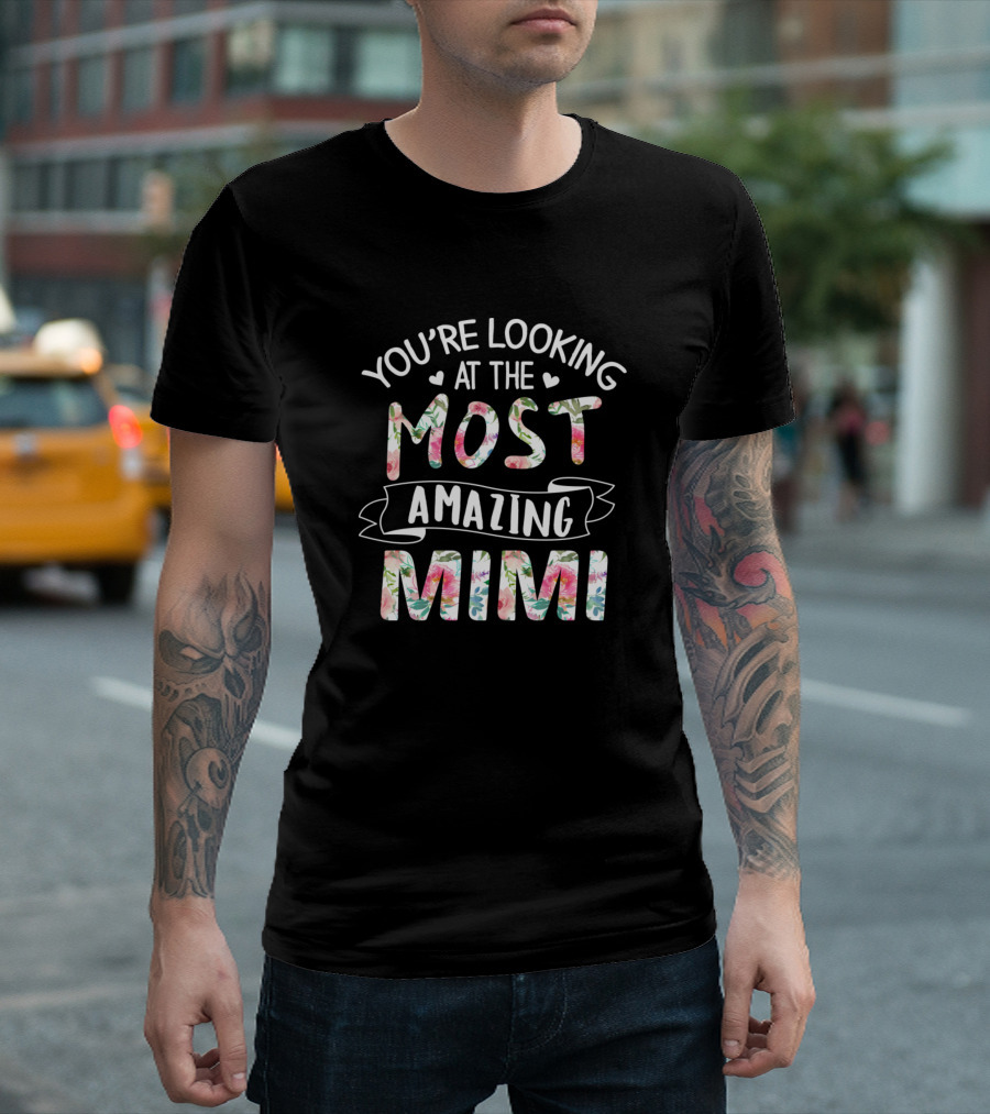 You're Looking At The Most Amazing Mimi Floral Hearts T-Shirt