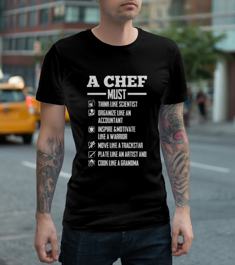 A Chef Must Think Like Scientist Organize Like Accountant Inspire Motivate Like Warrior Move Like Trackstar Plate Like Artist Cook Like Grandma T-Shir