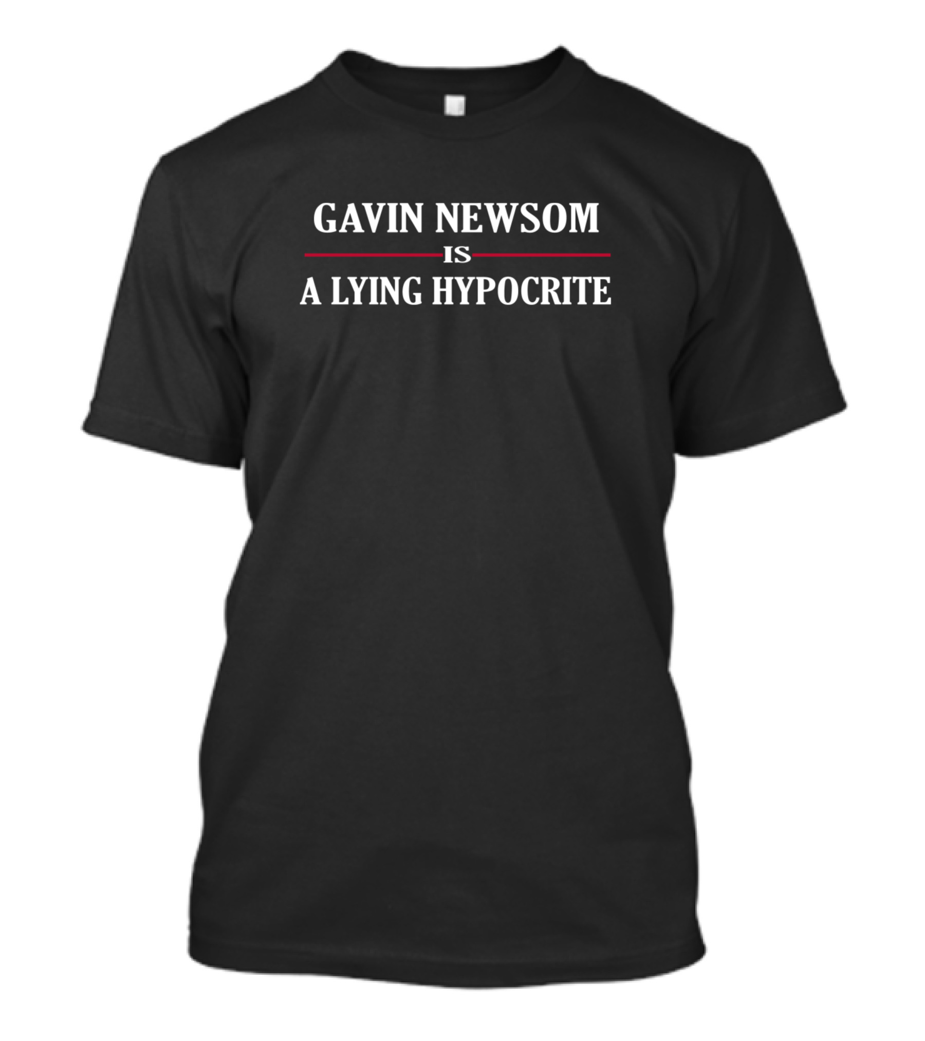 Gavin Newsom Is A Lying Hypocrite Anti Recall Gavin Newsom T-Shirt