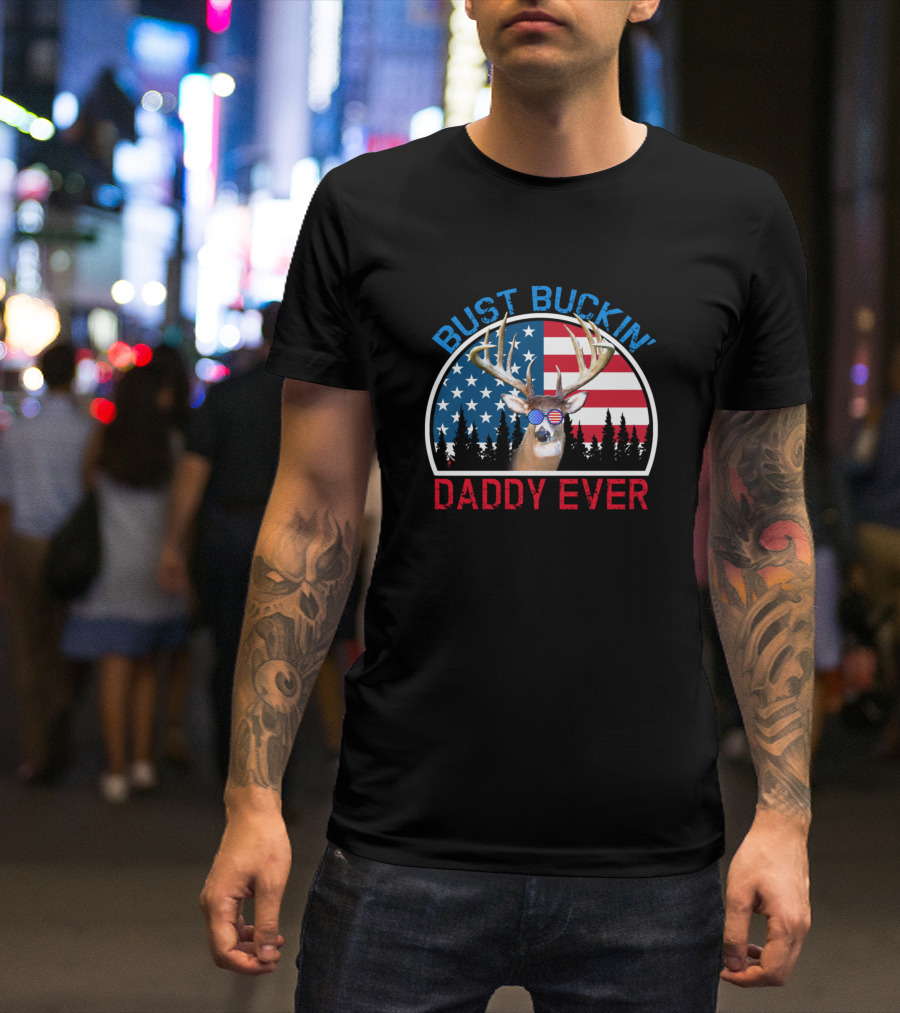 Bust Buckin Daddy Ever American Flag Deer Sunglasses T-Shirt