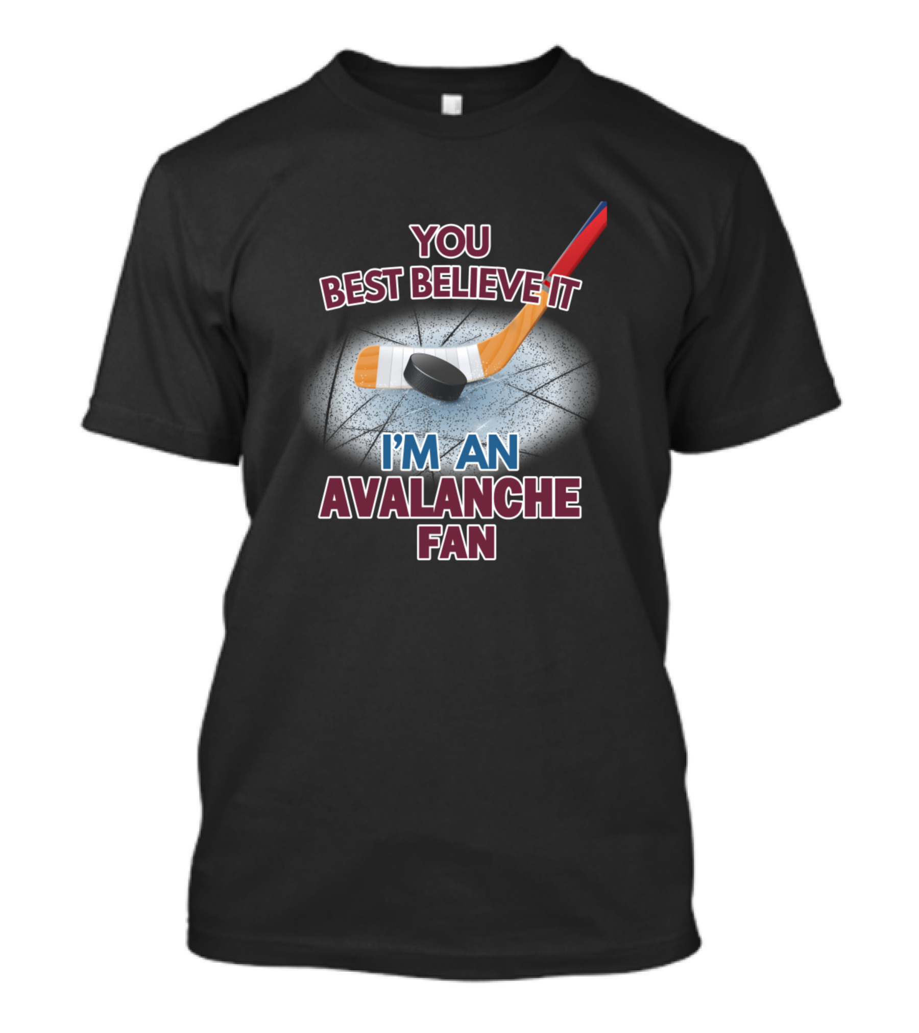 YOU BEST BELIEVE IT I'M AN AVALANCHE FAN T-Shirt
