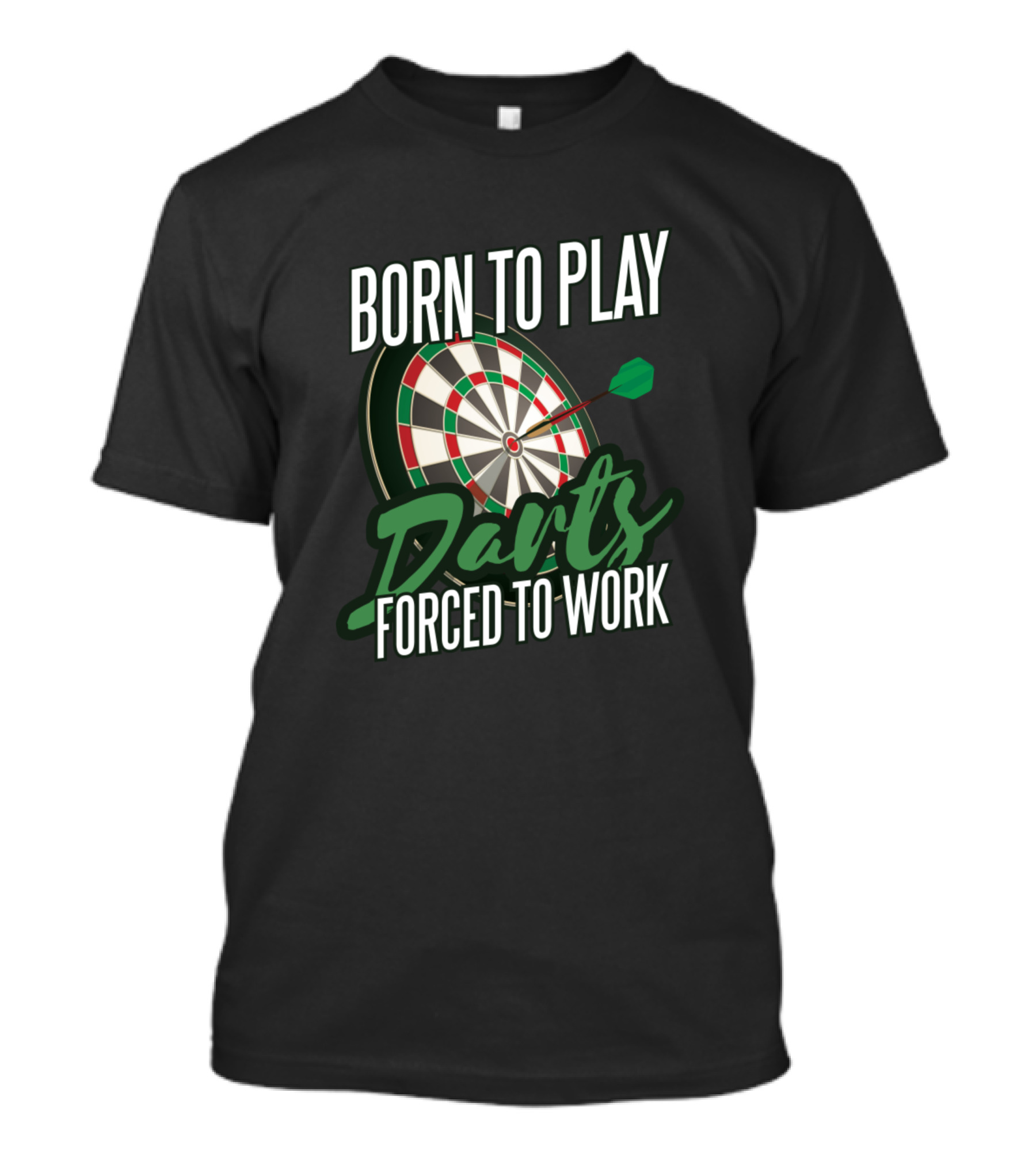 Born To Play Darts Forced To Work T-Shirt