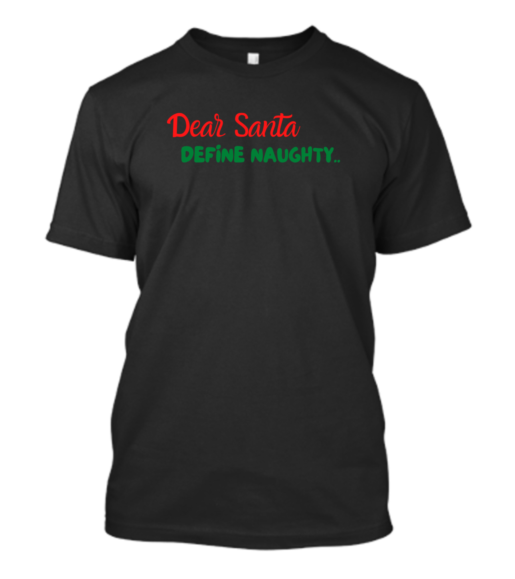 Dear Santa Define Naughty Red Green Holiday Humor T-Shirt
