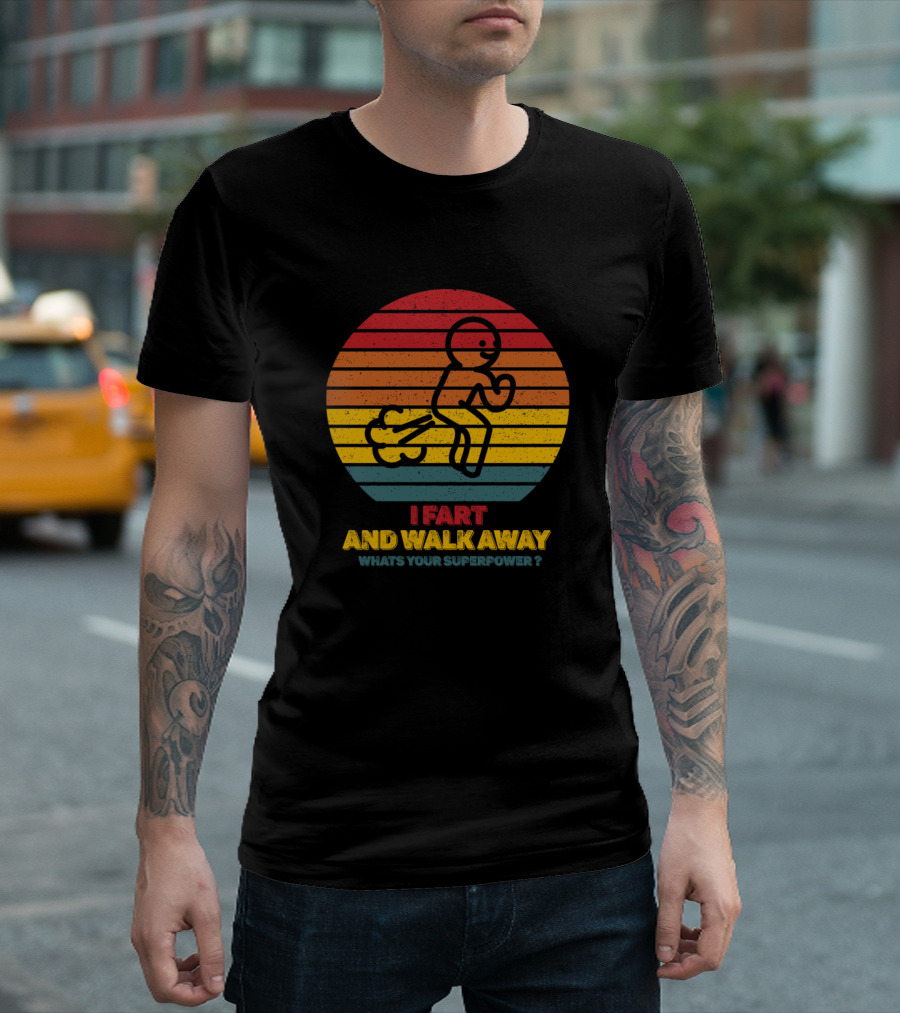 I Fart and Walk Away What's Your Superpower Funny Vin Fart Superpower T-Shirt
