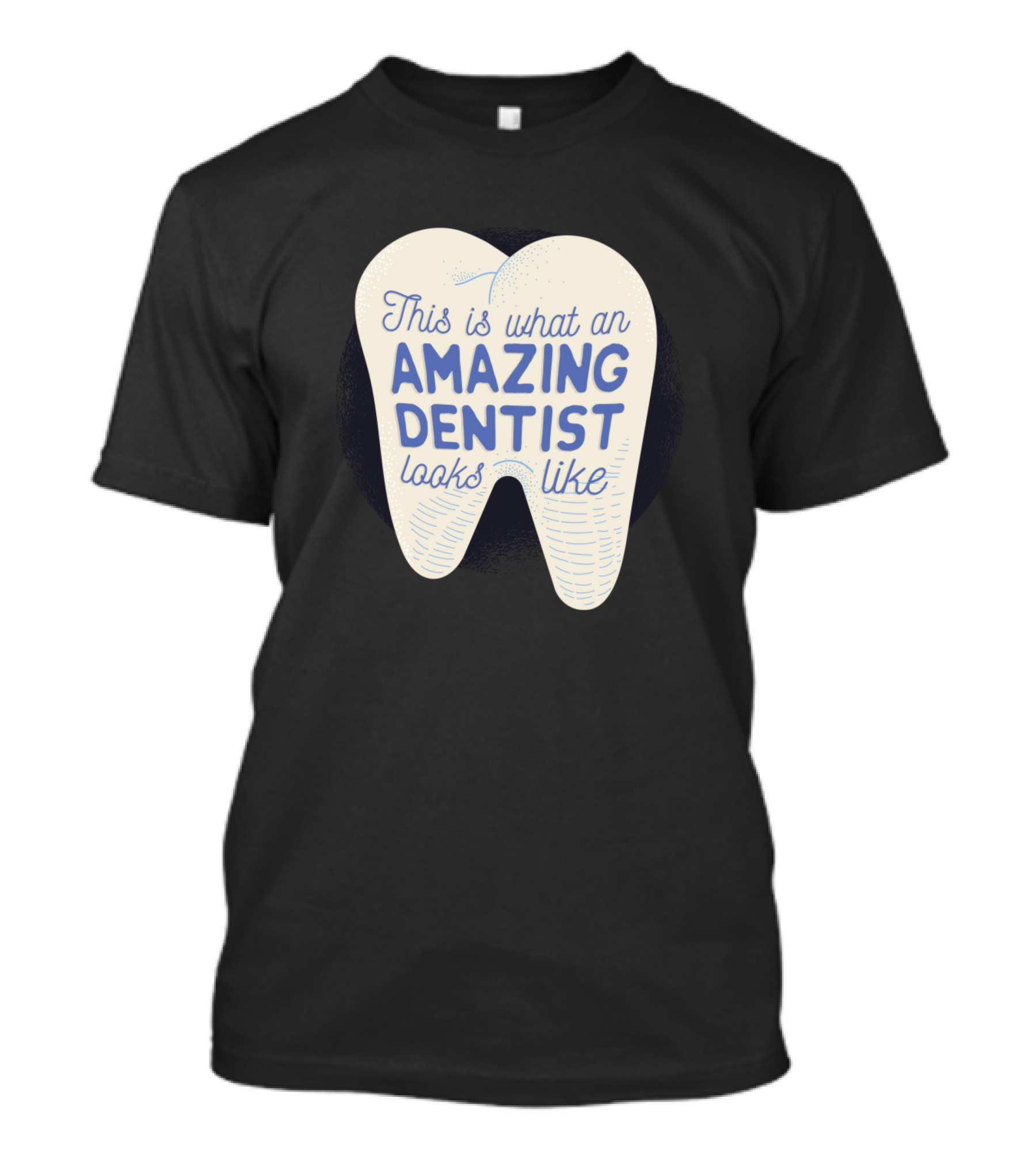 This Is What An Amazing Dentist Looks Like T-Shirt
