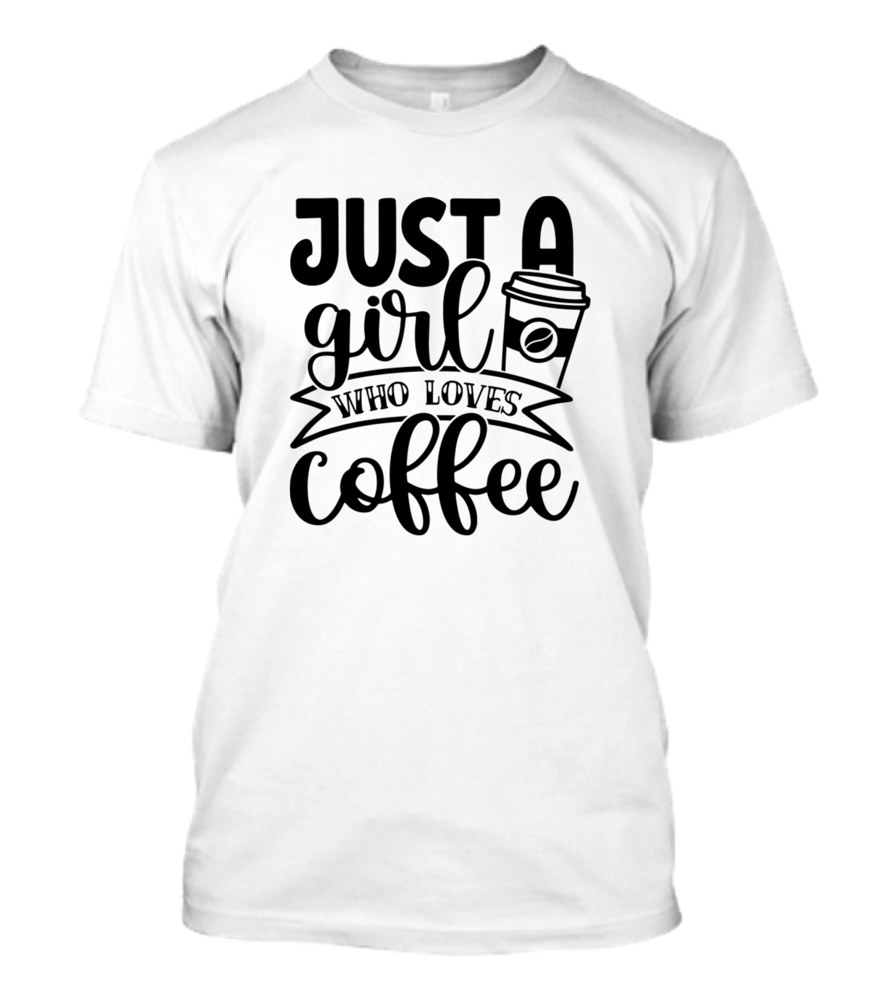 Just A Girl Who Loves Coffee Cup T-Shirt