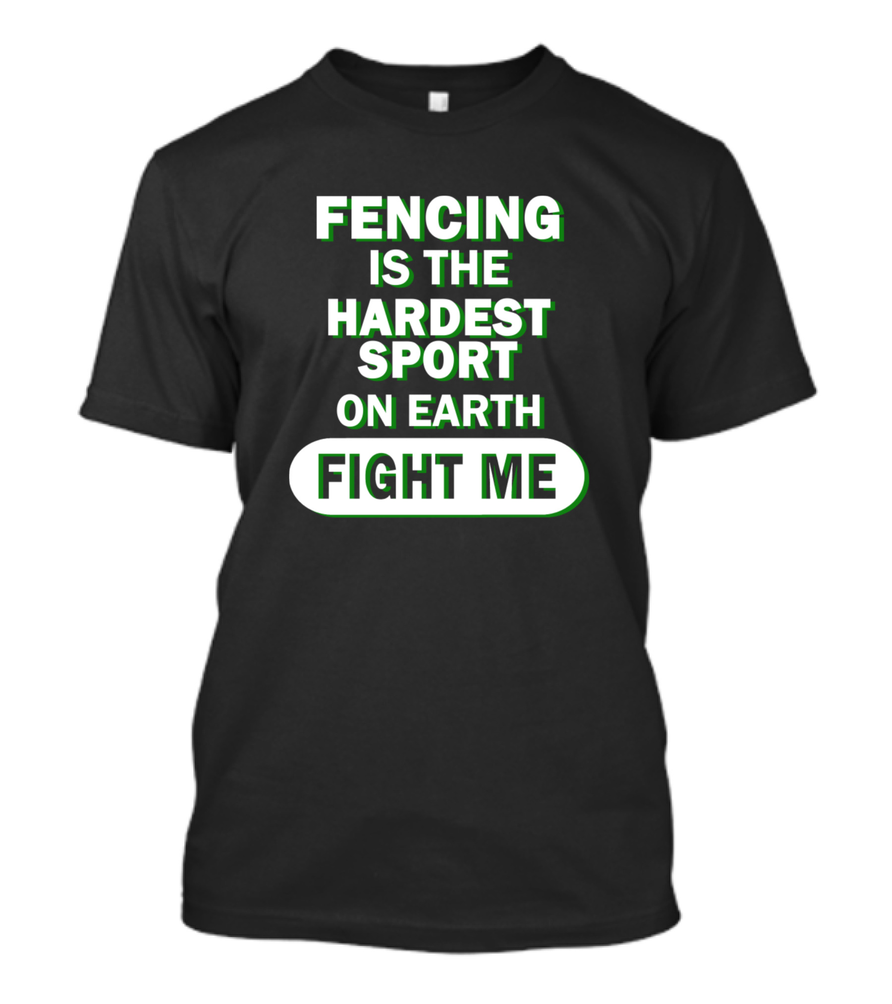 Fencing Is The Hardest Sport On Earth Fight Me Men Boys Fencing Epee Fencing Saber Fencing T-Shirt