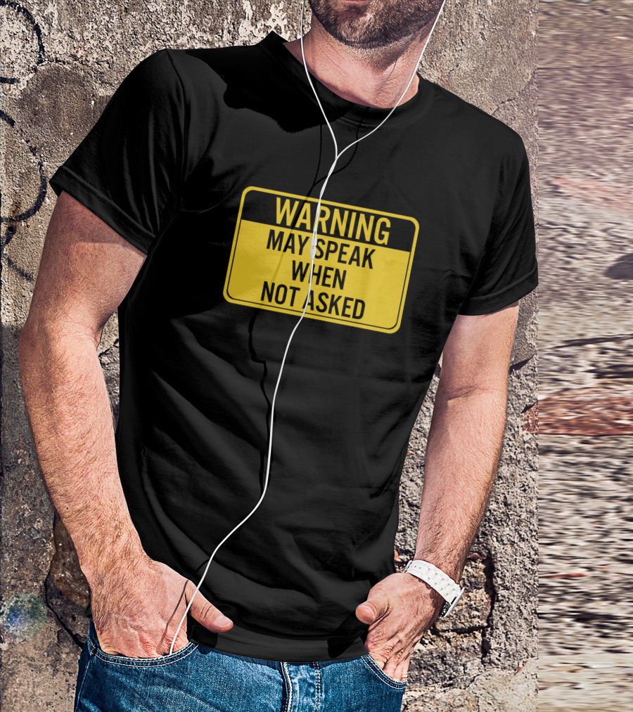 Warning May Speak When Not Asked Caution Sign Humor T-Shirt