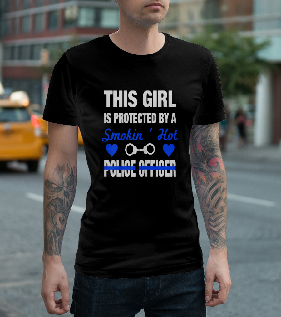 This Girl Is Protected By A Smokin' Hot Police Officer Funny Police Wife T-Shirt