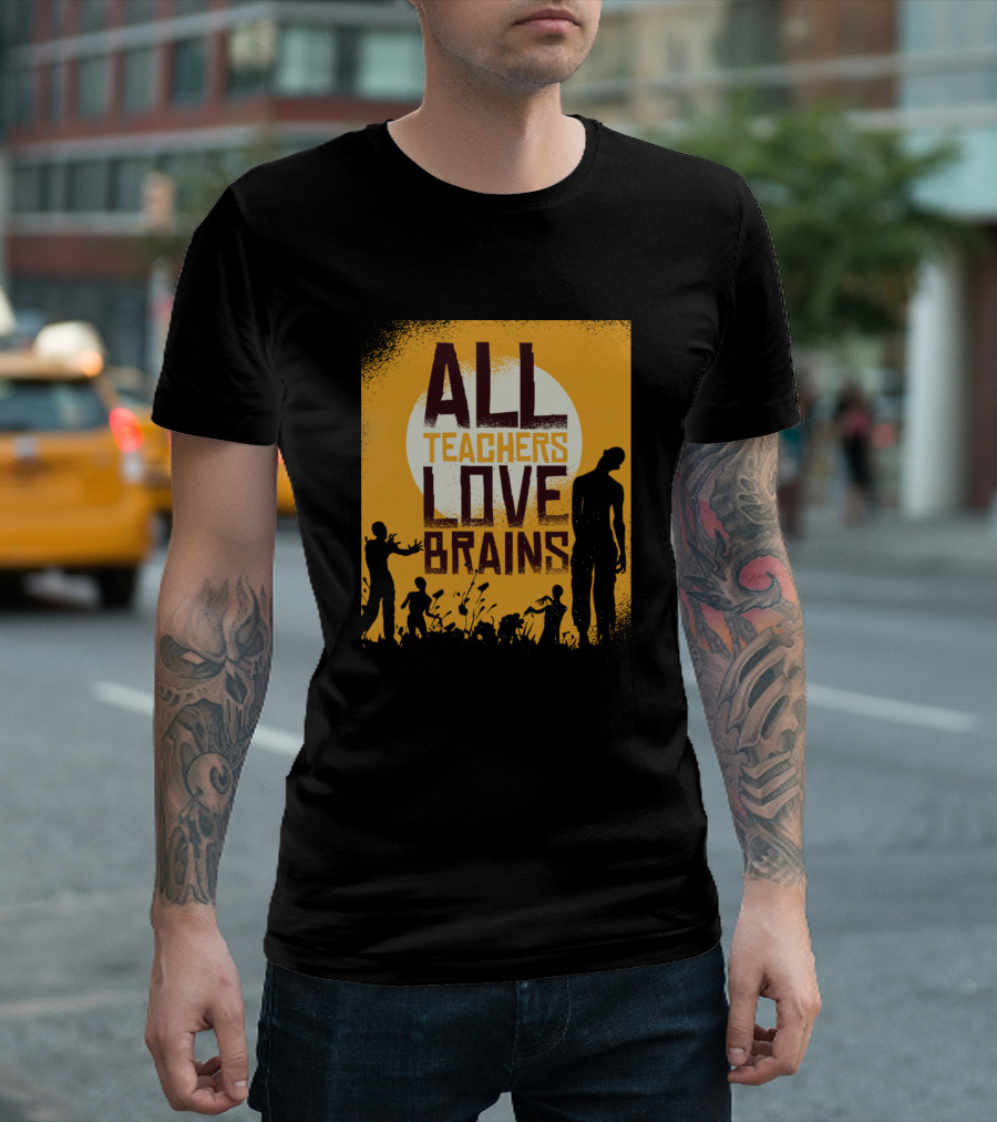 All Teachers Love Brains Zombie Teacher T-Shirt