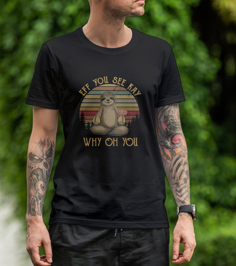 Eff You See Kay Why Oh You Vintage Sloth Lover Yoga Meditation Sunset T-Shirt