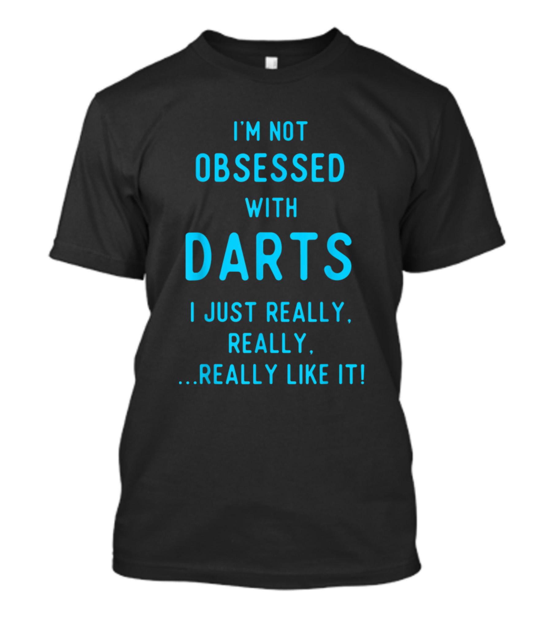 I'm Not Obsessed With Darts I Just Really Really Really Like It T-Shirt