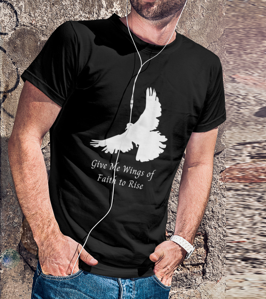 Give Me Wings Of Faith To Rise T-Shirt