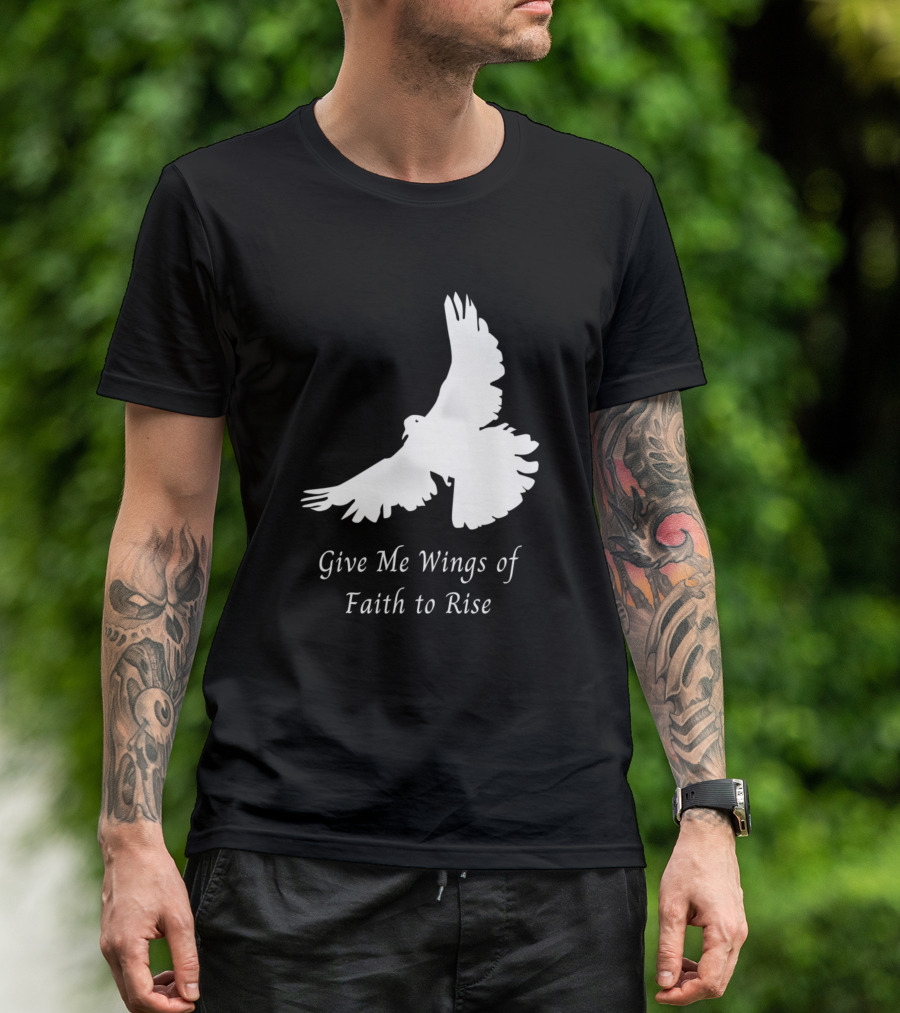 Give Me Wings Of Faith To Rise T-Shirt