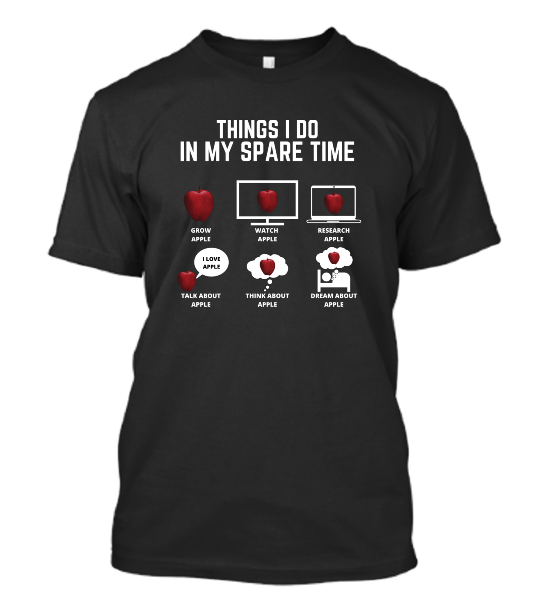 Things I Do In My Spare Time Grow Apple Watch Apple Research Apple Talk About Apple Think About Apple Dream About Apple T-Shirt