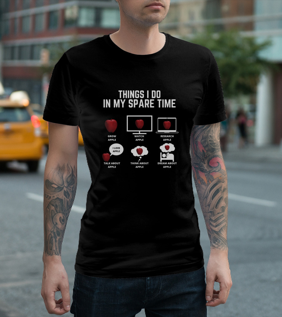 Things I Do In My Spare Time Grow Apple Watch Apple Research Apple Talk About Apple Think About Apple Dream About Apple T-Shirt