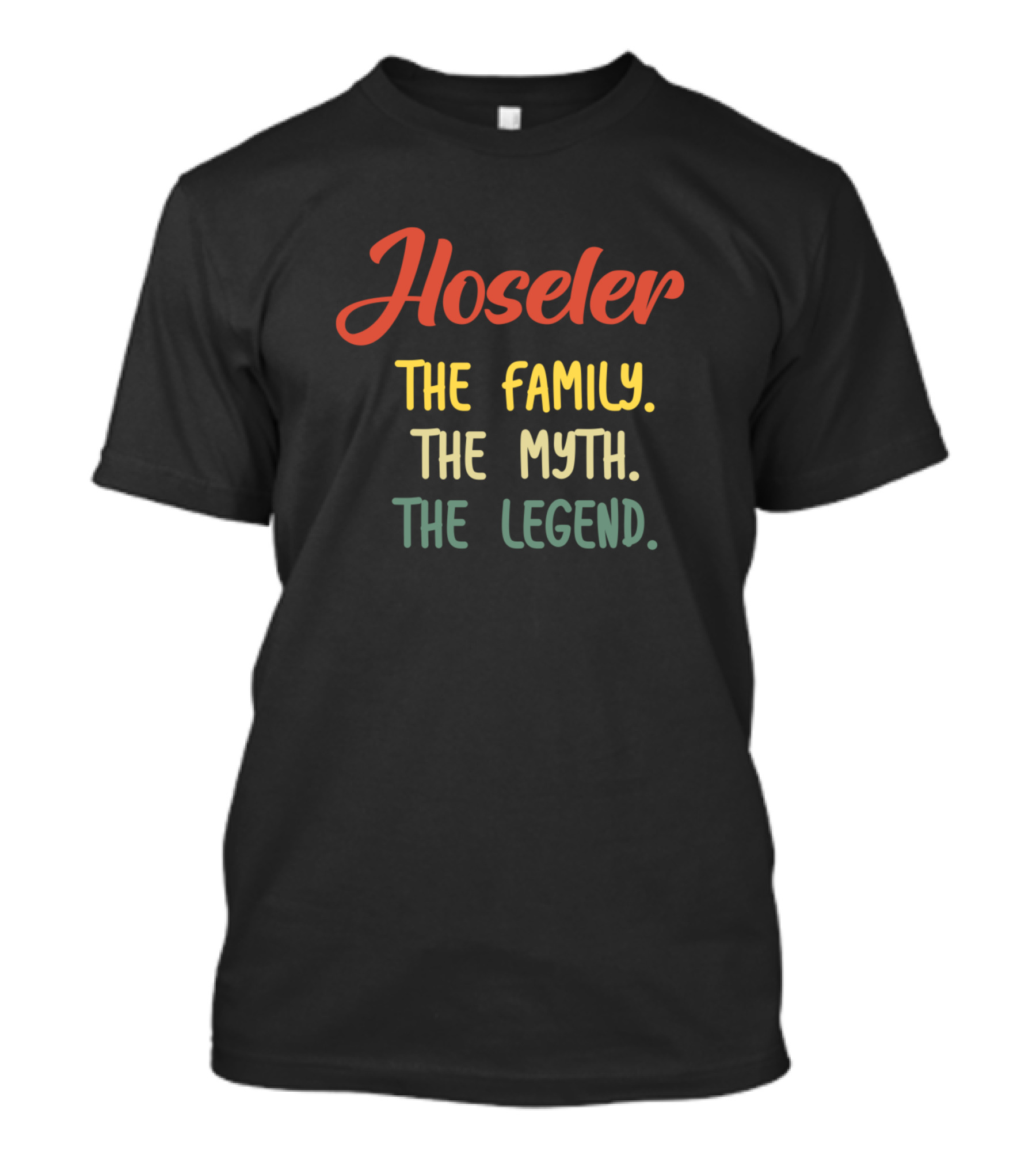 Hoseler The Family The Myth The Legend T-Shirt