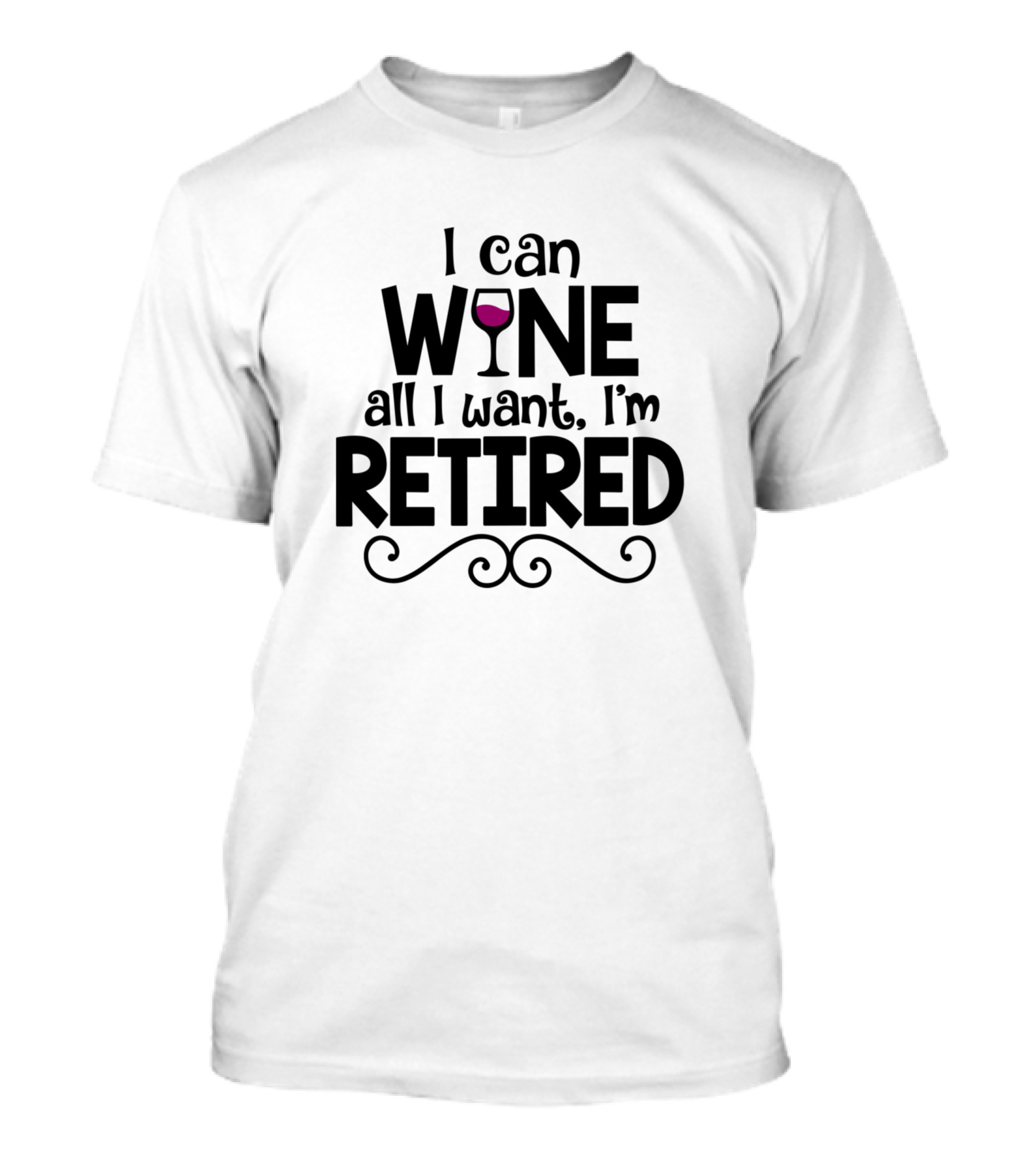 I Can Wine All I Want I'm Retired Wine Glass Theme Retired T-Shirt