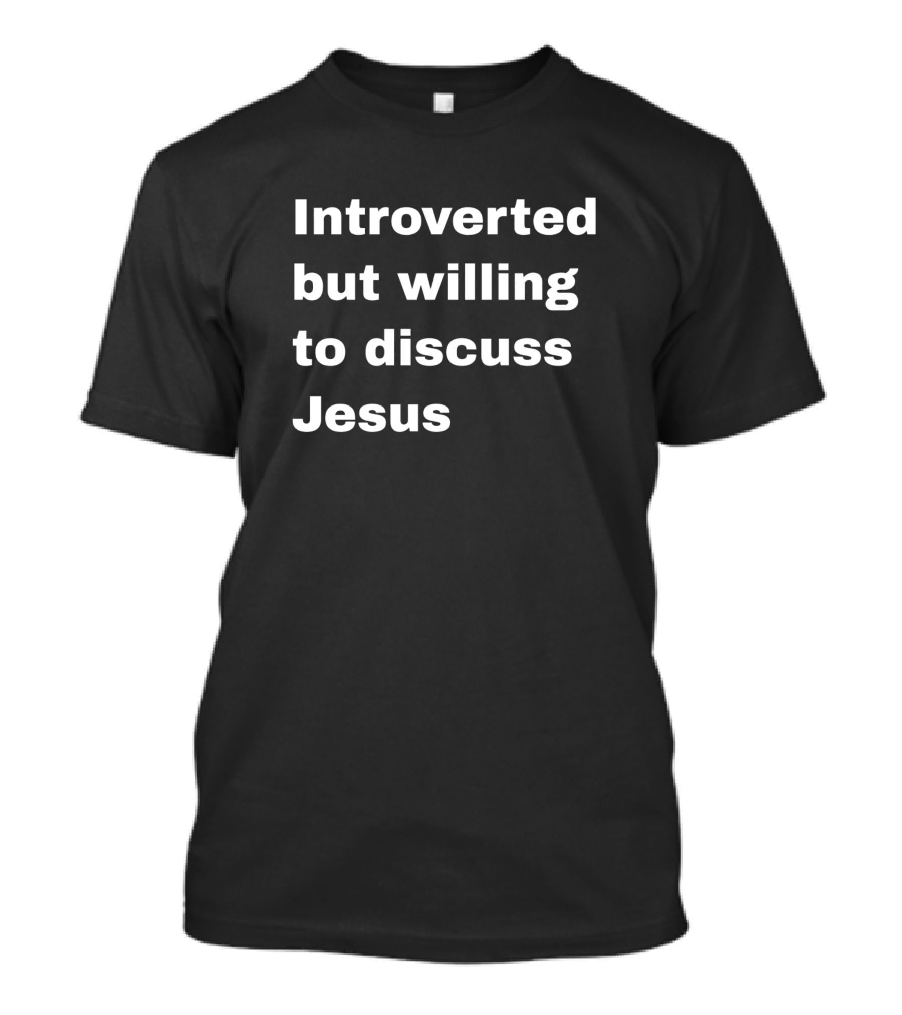 Introverted But Willing To Discuss Jesus Christian T-Shirt